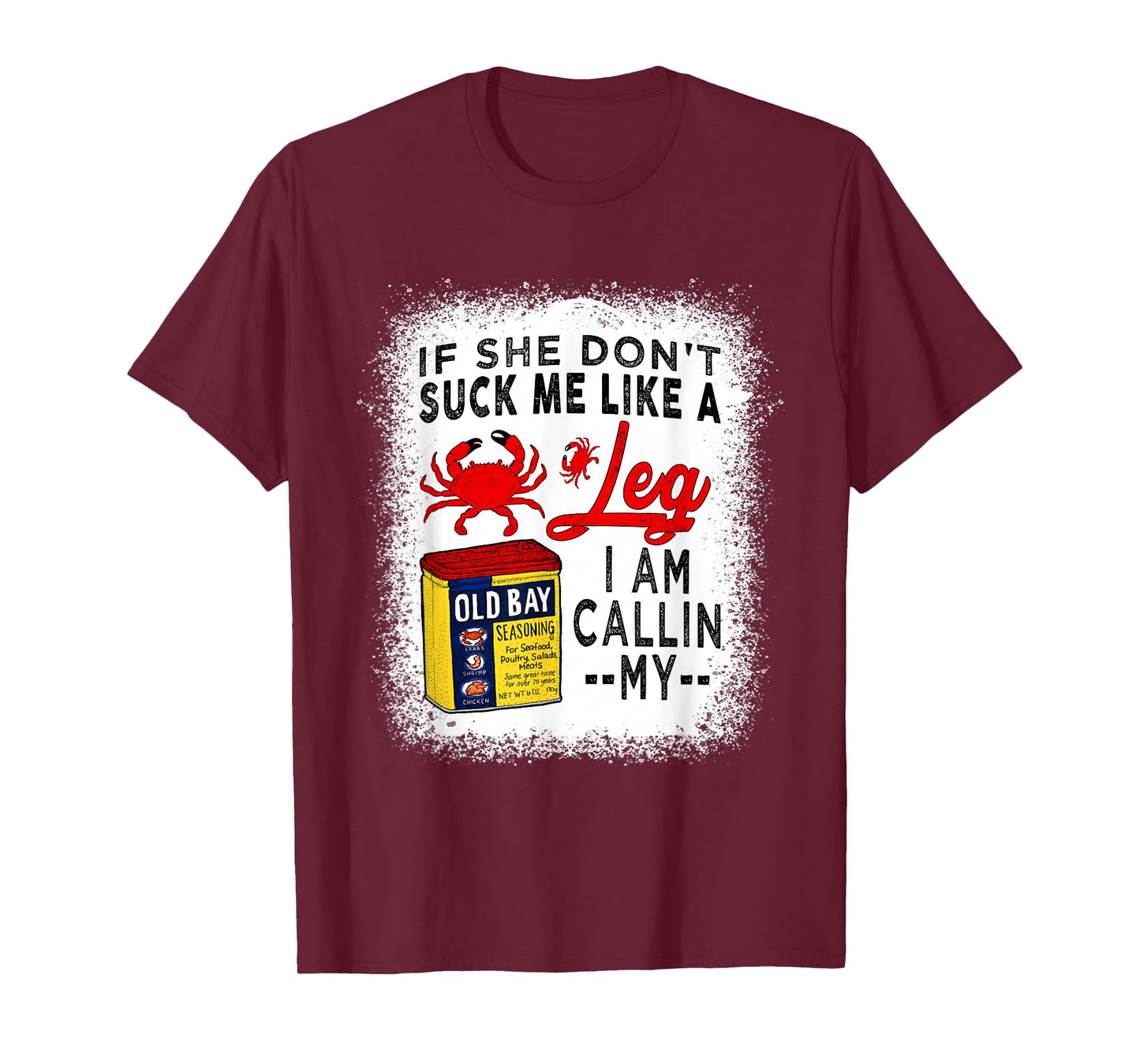 If She Don't Suck Me Like A Crab Leg i am callin my T-Shirt