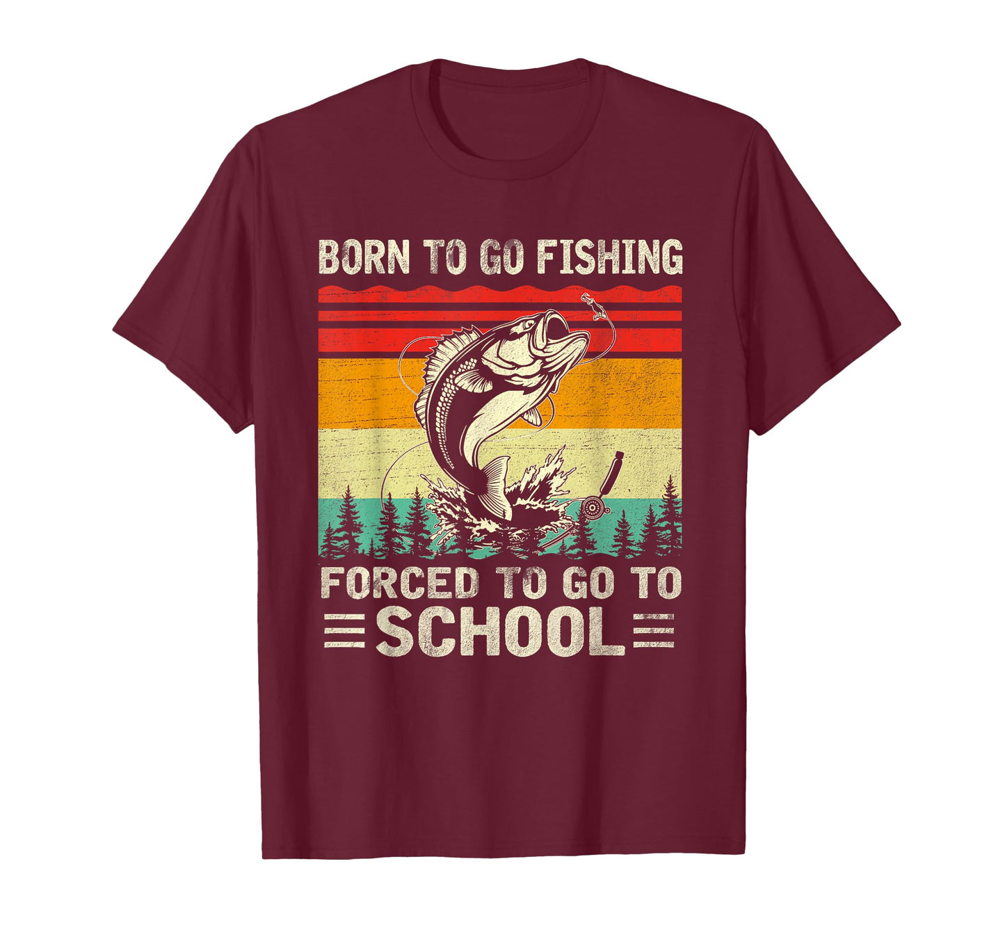 Born To Go Fishing Forced School Funny Men Women Kids Boys T-Shirt