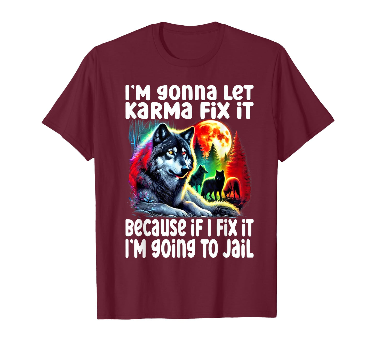 Wolf I'm Gonna Let Karma Fix It Cause If I Fix It I'm Going T-Shirt