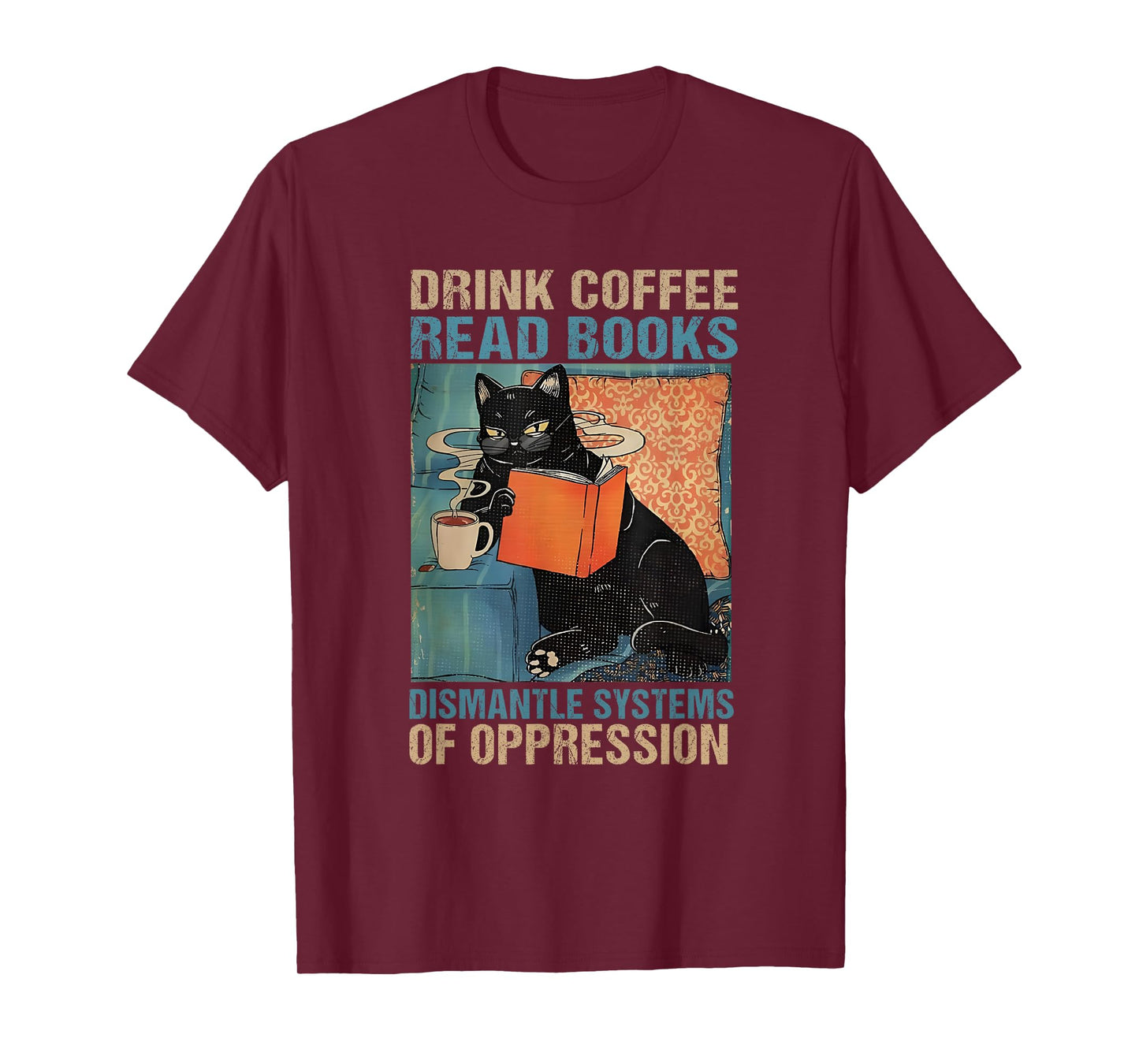 Drink Coffee Read Books Dismantle Systems Of Oppression Cat T-Shirt