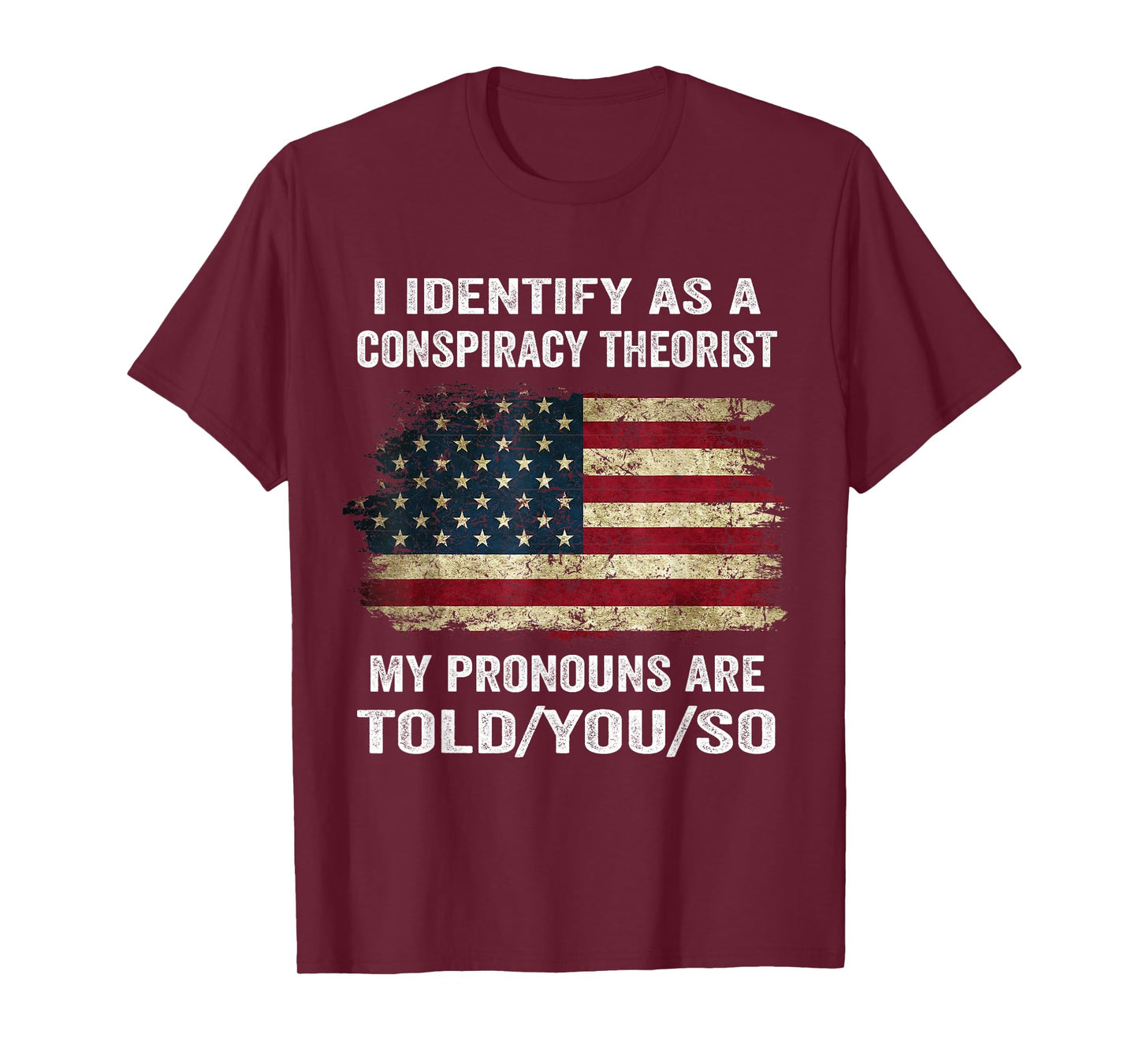 I Identify As A Conspiracy Theorist Funny Political Speech T-Shirt