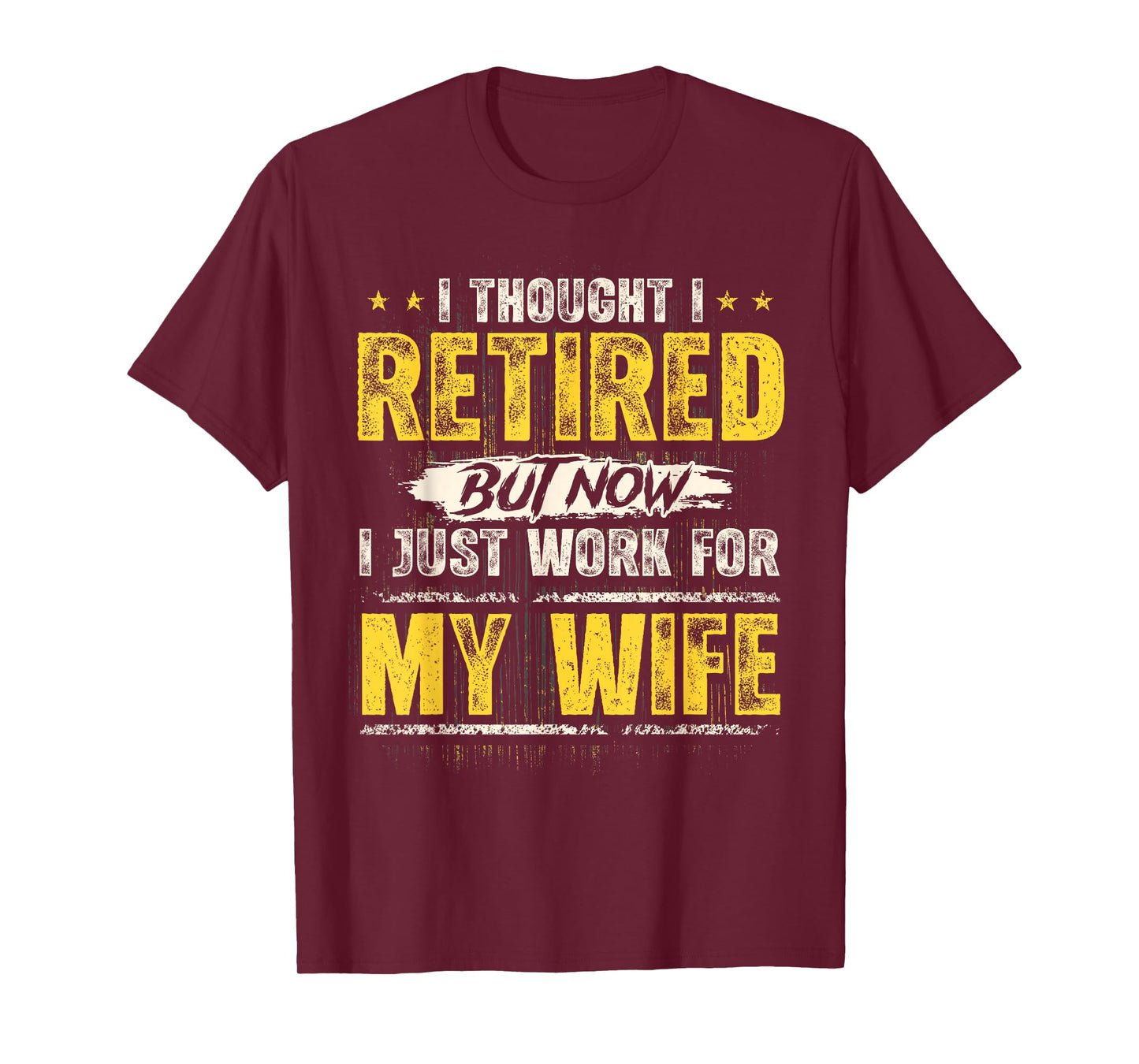 I Retired But Now I Just Work for My Wife Funny Retirement T-Shirt