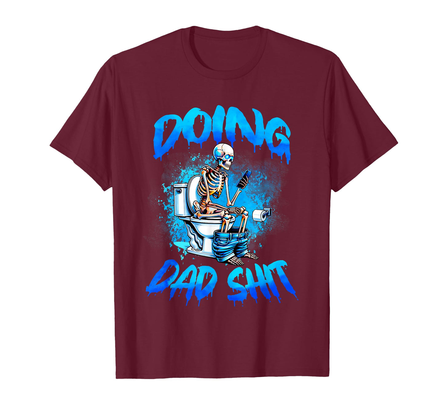 Doing Dad Shit Skeleton Toilet Fathers Day Funny Dad Shit T-Shirt