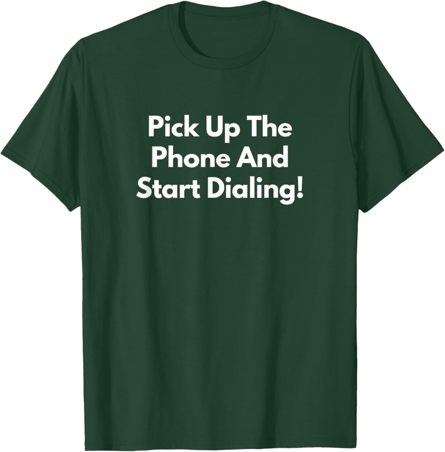 Pick Up The Phone and Start Dialing! T-Shirt - T-Shirt | Forest