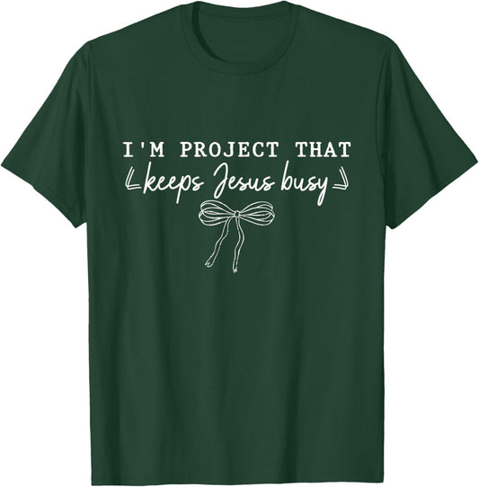 I'm A Project that Keeps Jesus Busy, Funny Faith Christian T-Shirt T-Shirt - T-Shirt | Forest