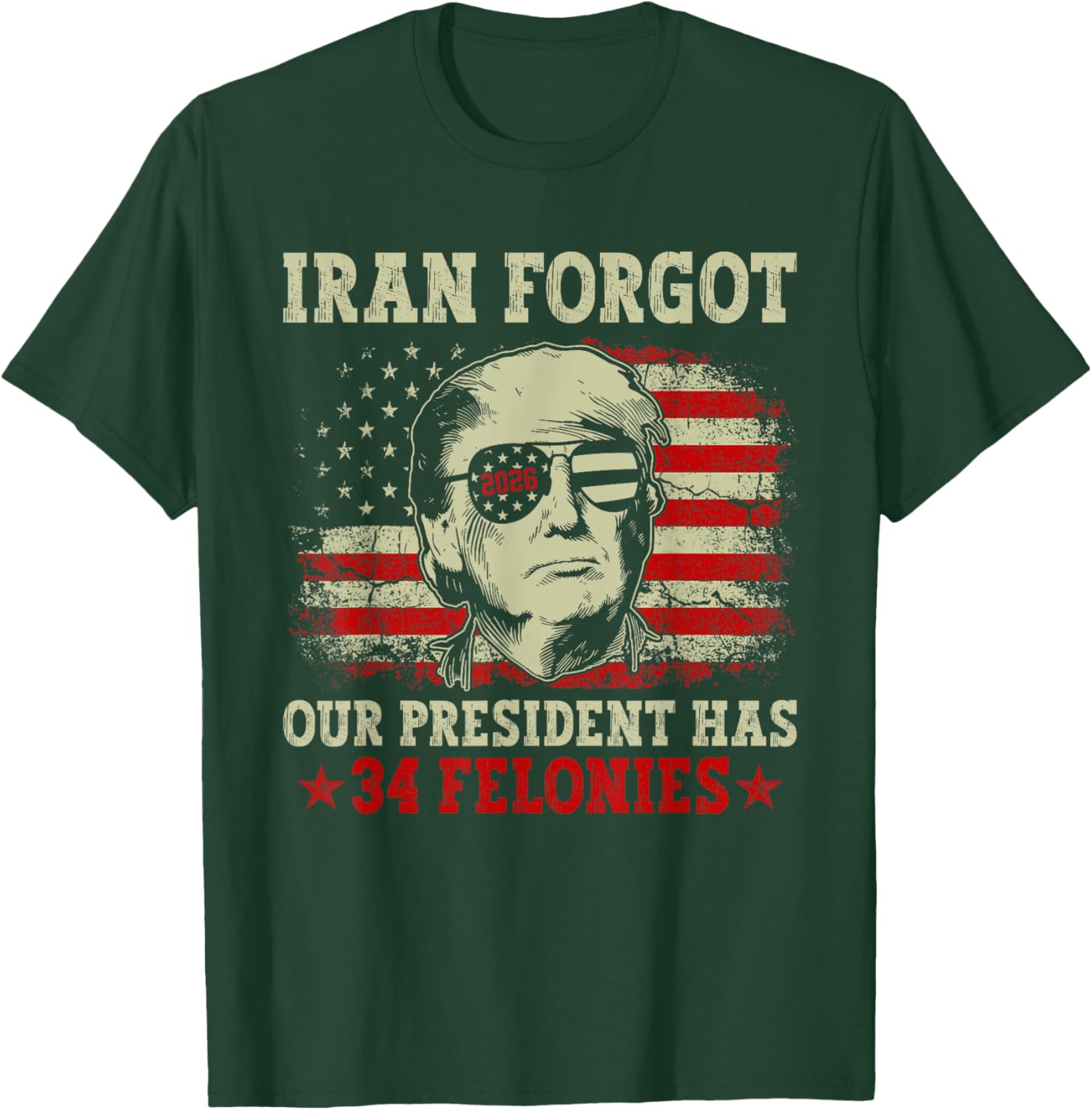 Iran Forgot Our President Has 34 Felonies Vintage US Flag T-Shirt - T-Shirt | Forest