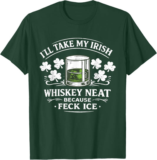 Retro I'll Take My Irish Whiskey Neat Because Feck Ice Funny T-Shirt - T-Shirt | Forest
