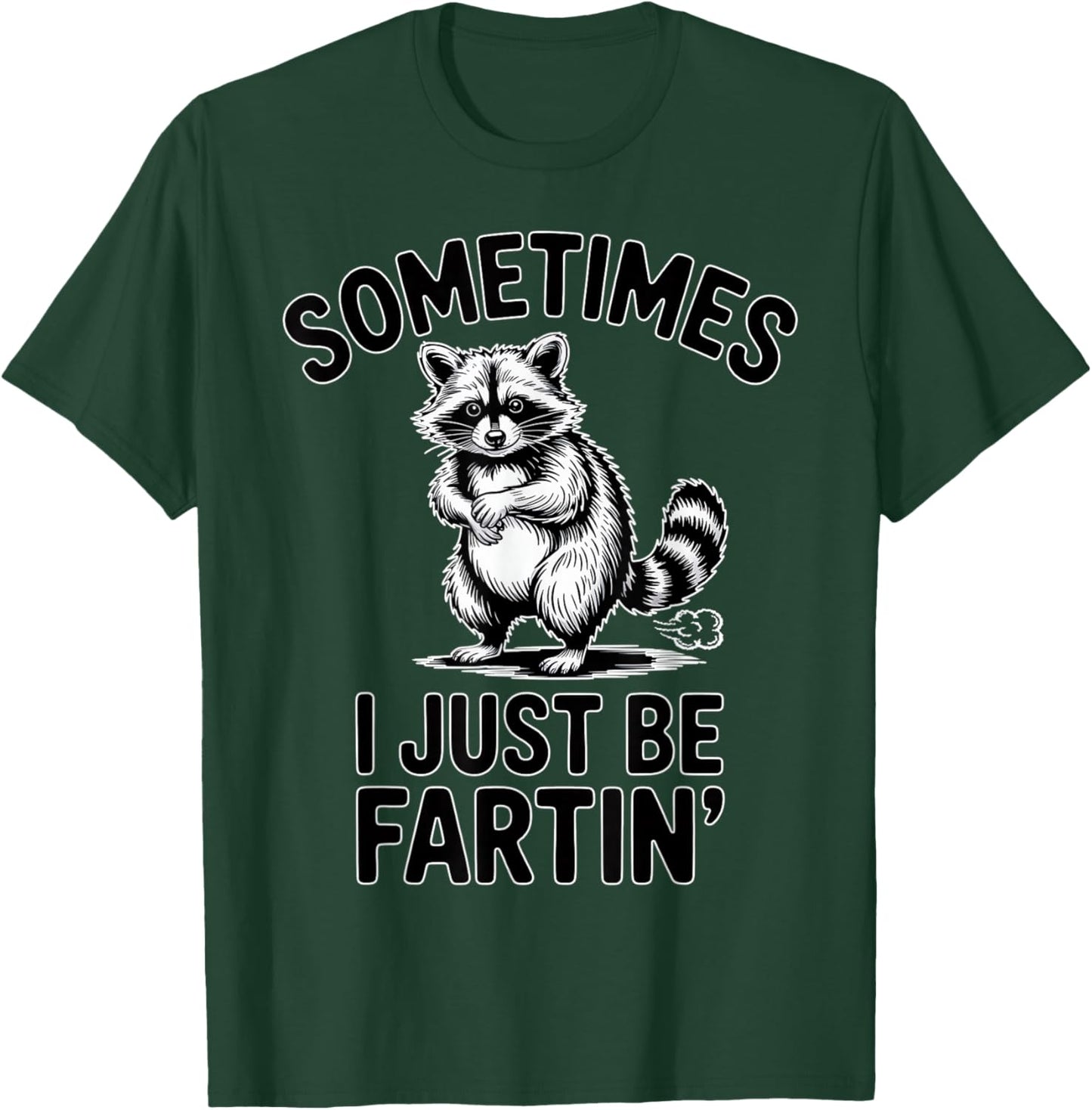 Sometimes I Just Be Fartin Farting Raccoon Funny T-Shirt - T-Shirt | Forest