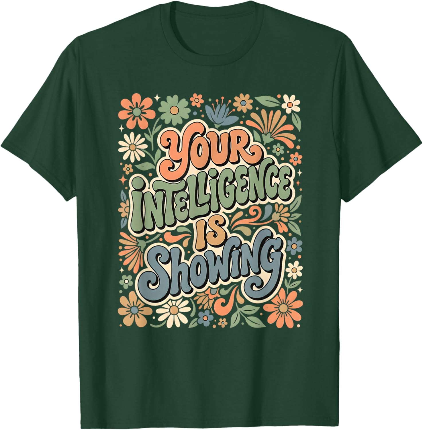 Funny You're Intelligence is Showing Sarcastic Ironic T-Shirt - T-Shirt | Forest