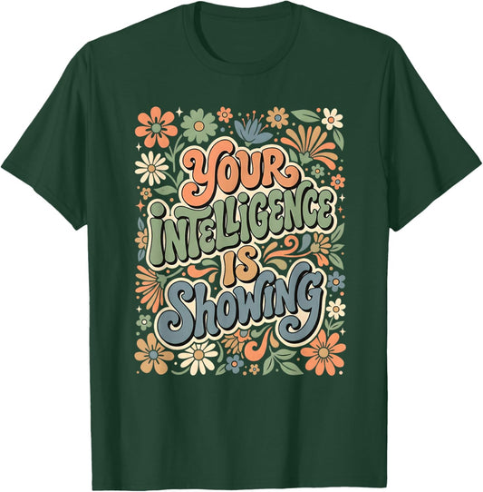 Funny You're Intelligence is Showing Sarcastic Ironic T-Shirt - T-Shirt | Forest