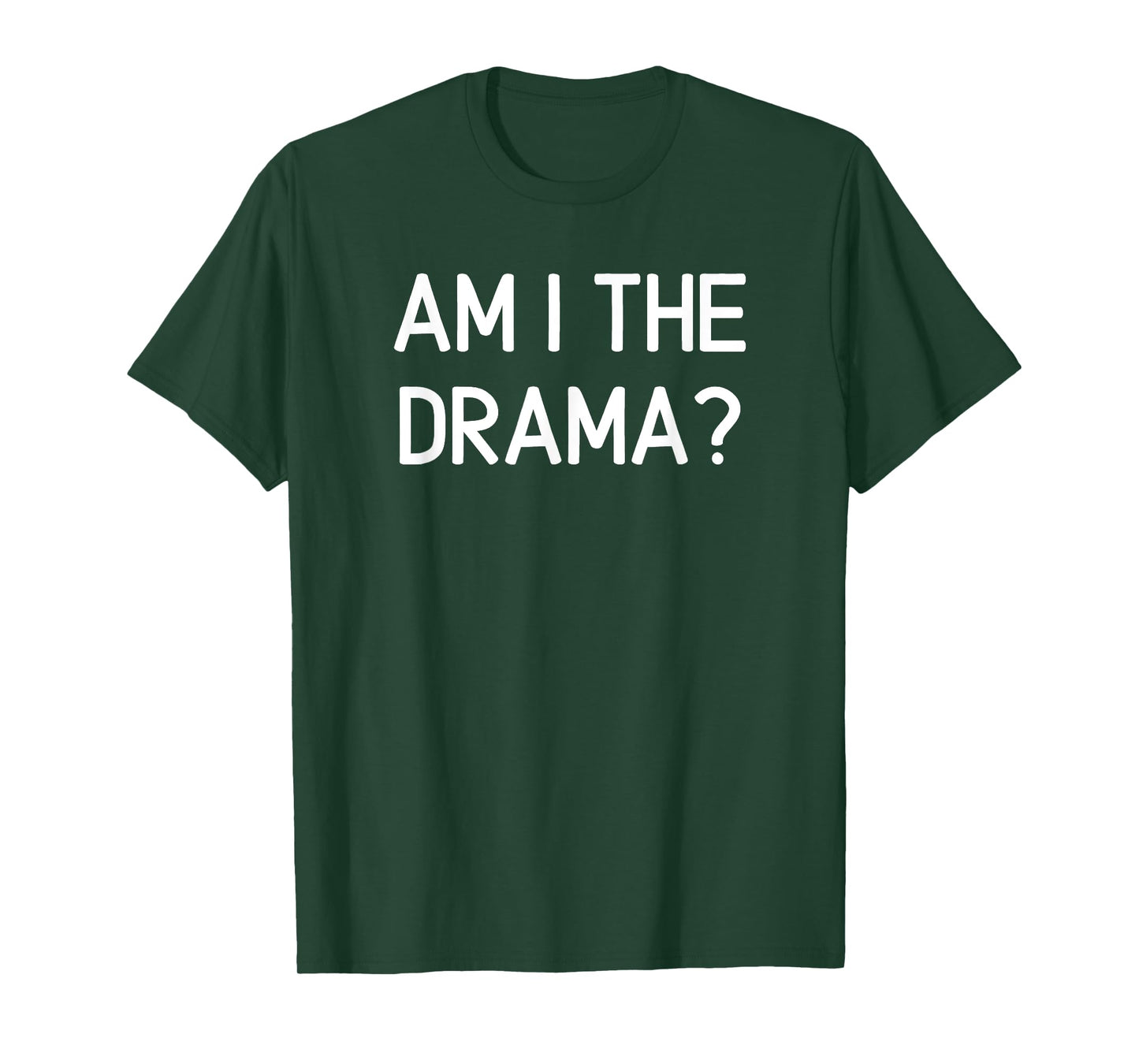 Am I The Drama, Funny, Jokes, Sarcastic T-Shirt