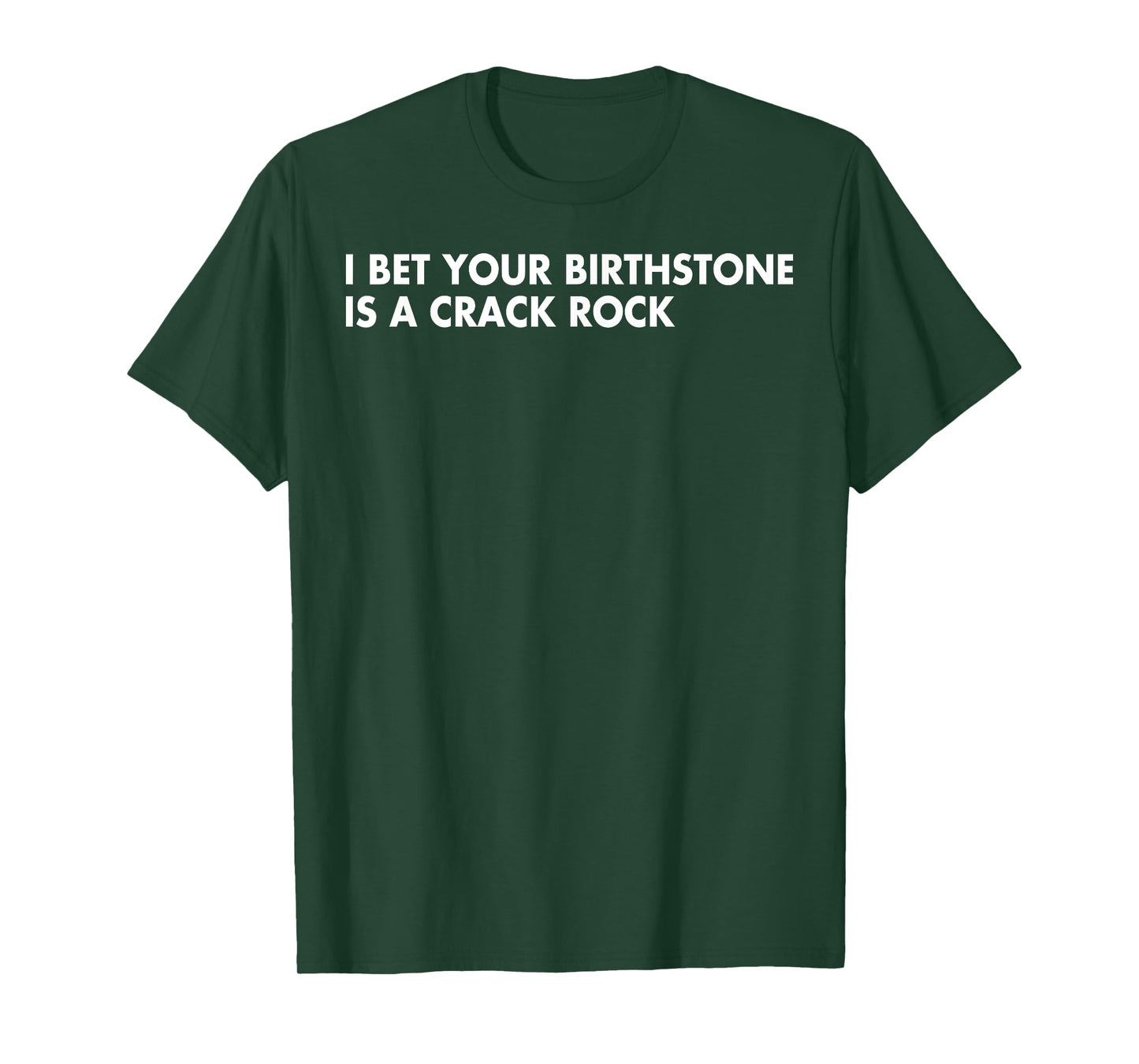 I Bet Your Birthstone Is A Crack Rock T-Shirt