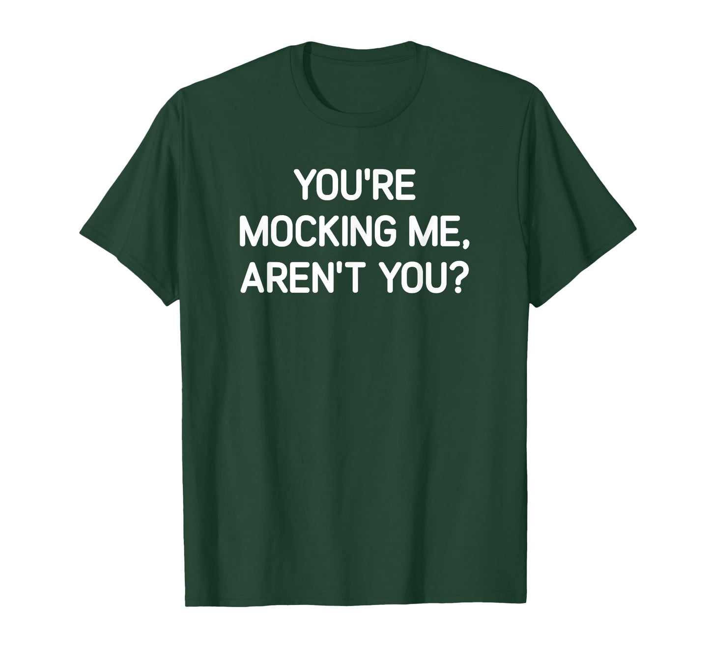 You're Mocking Me, Aren't You, Funny, Jokes, Sarcastic T-Shirt