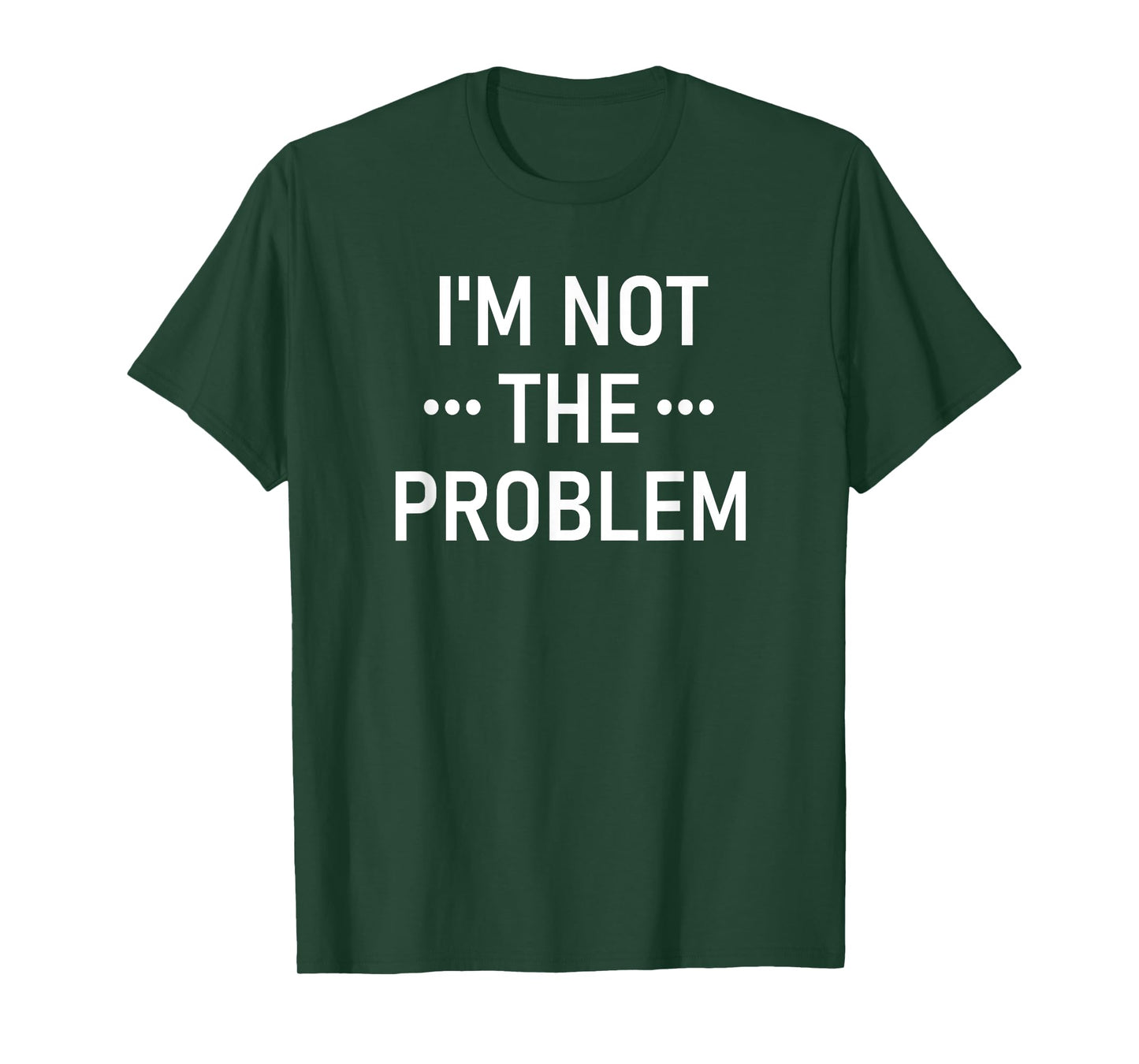 I'm Not The Problem, Funny, Jokes, Sarcastic T-Shirt