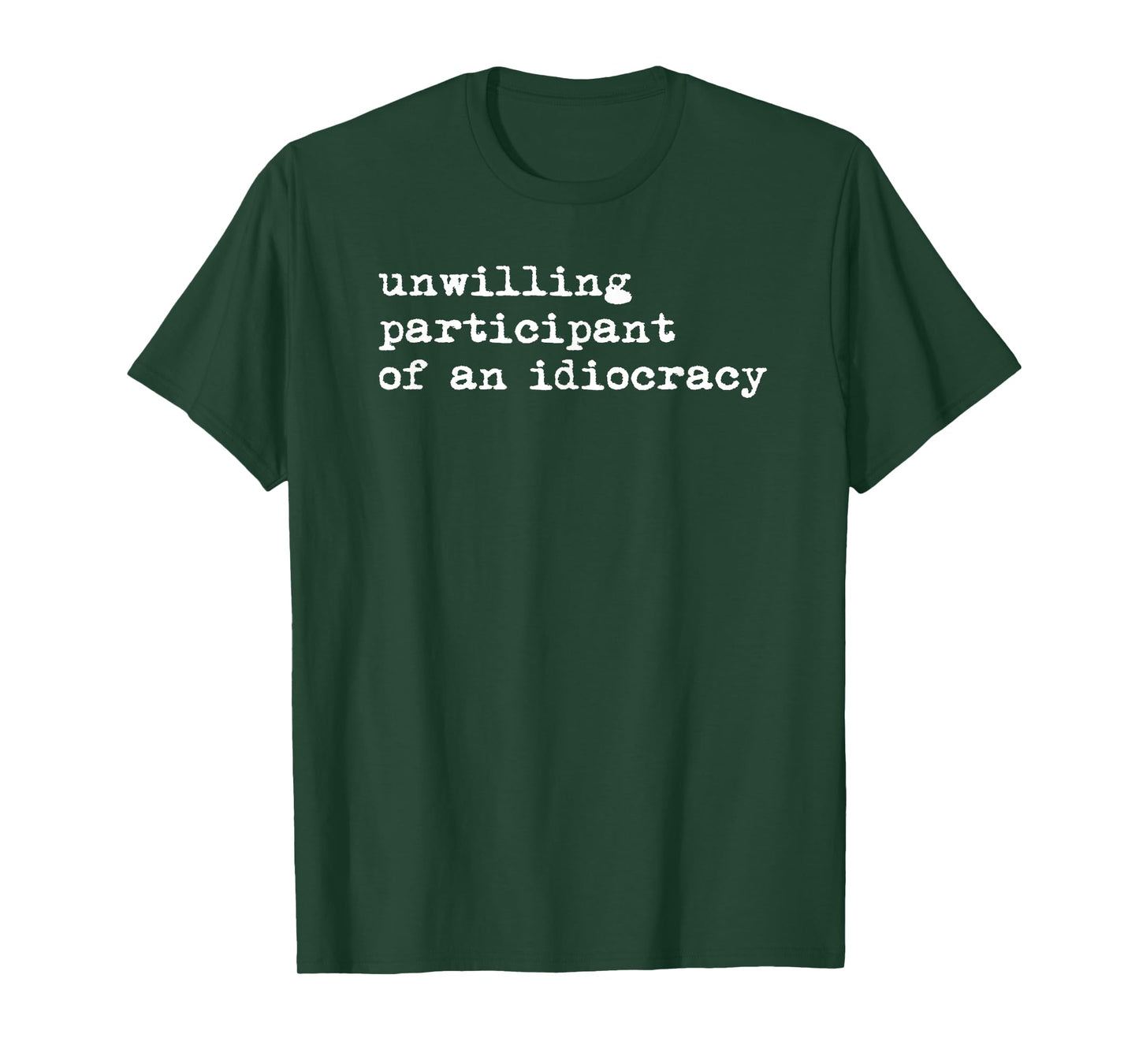 Unwilling Participant Of Idiocracy Funny Sarcastic Statement T-Shirt