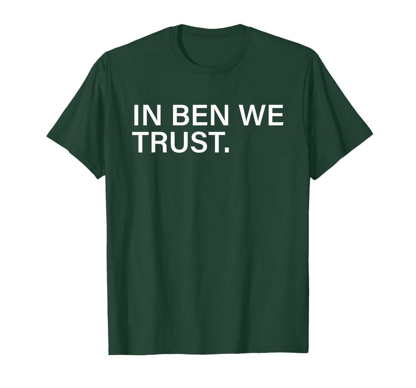 In Ben We Trust. T-Shirt