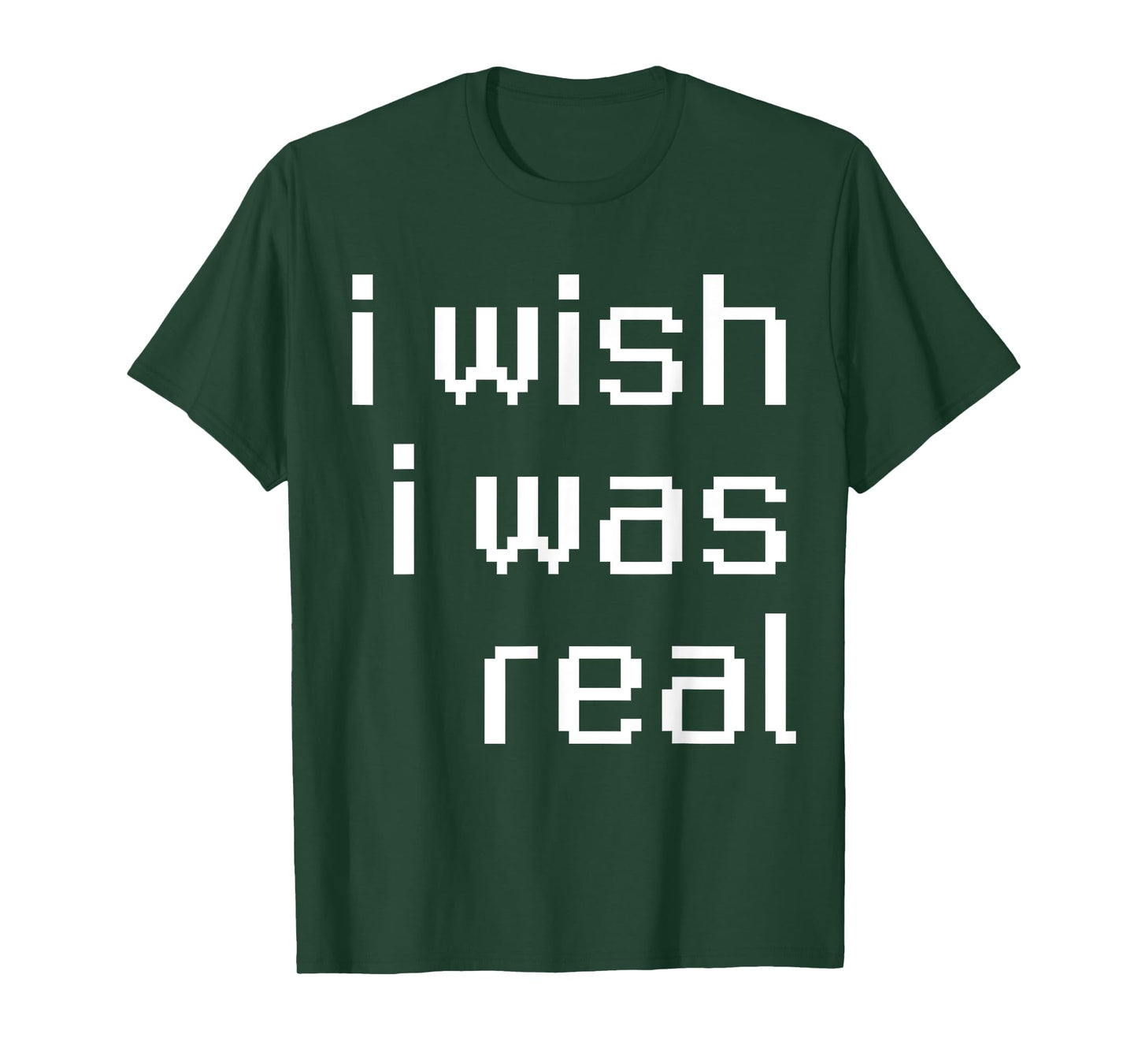 I Wish I Was Real T-Shirt