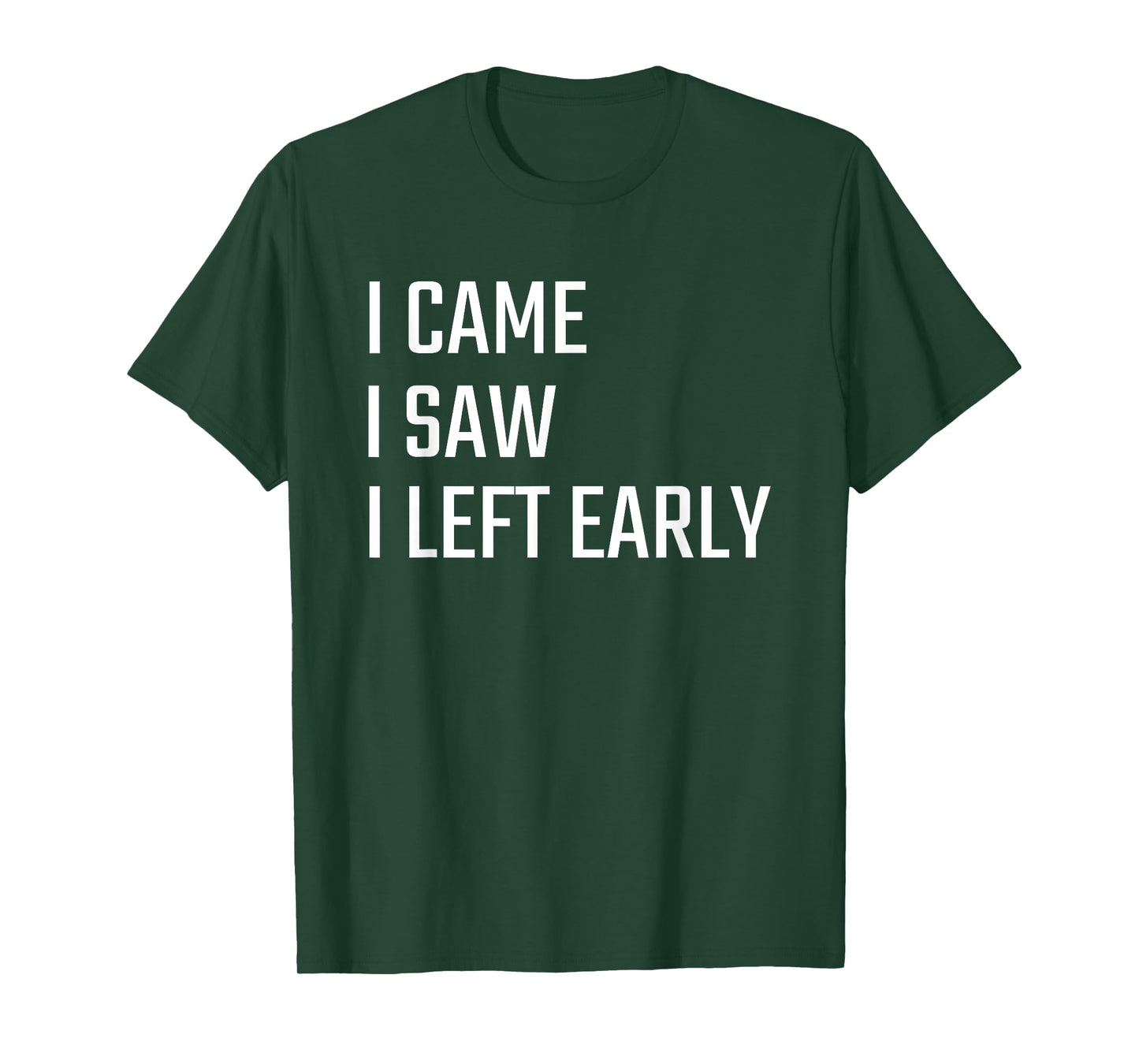 I Came I Saw I Left Early T-Shirt