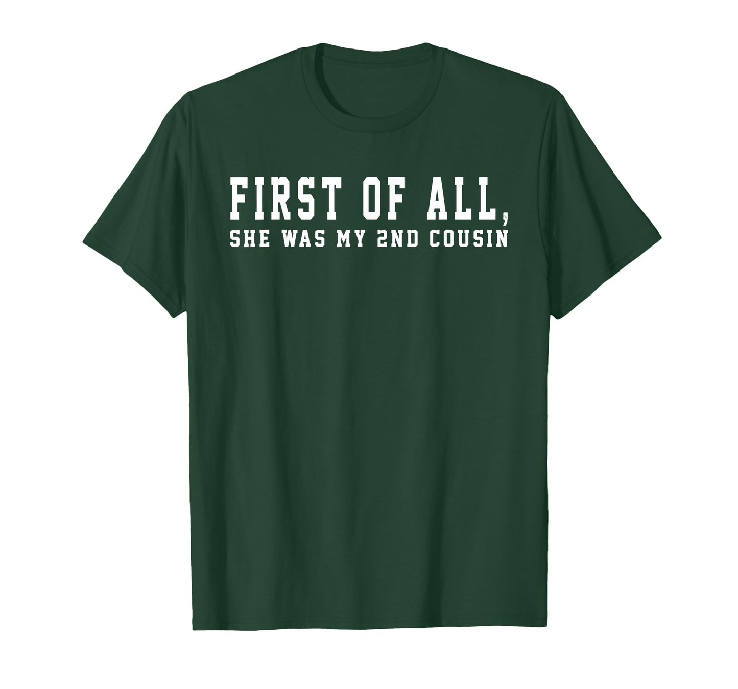 First of All She Was My 2nd Cousin Redneck Saying Women Girl T-Shirt