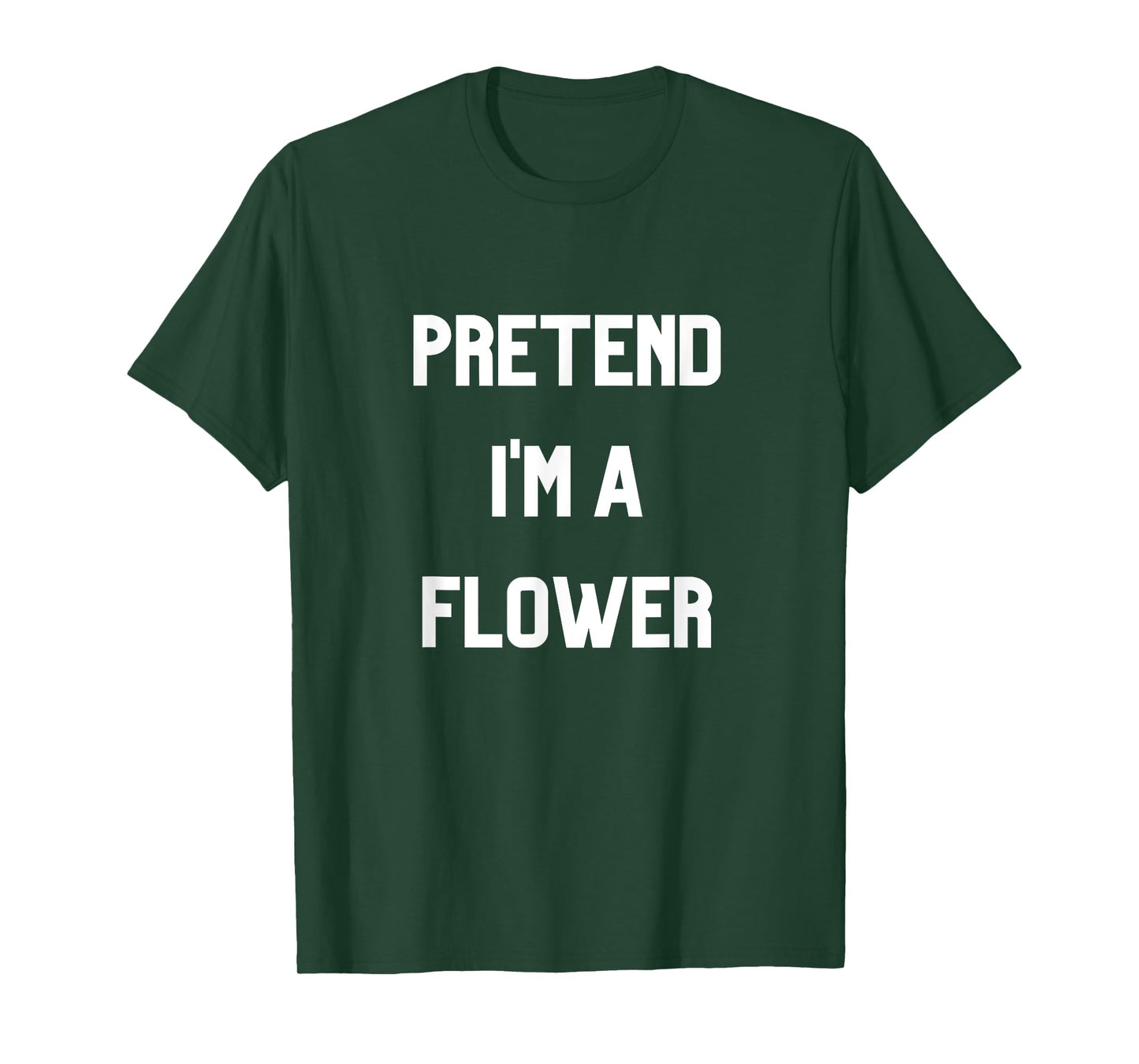 Pretend I'm a Flower T-Shirt