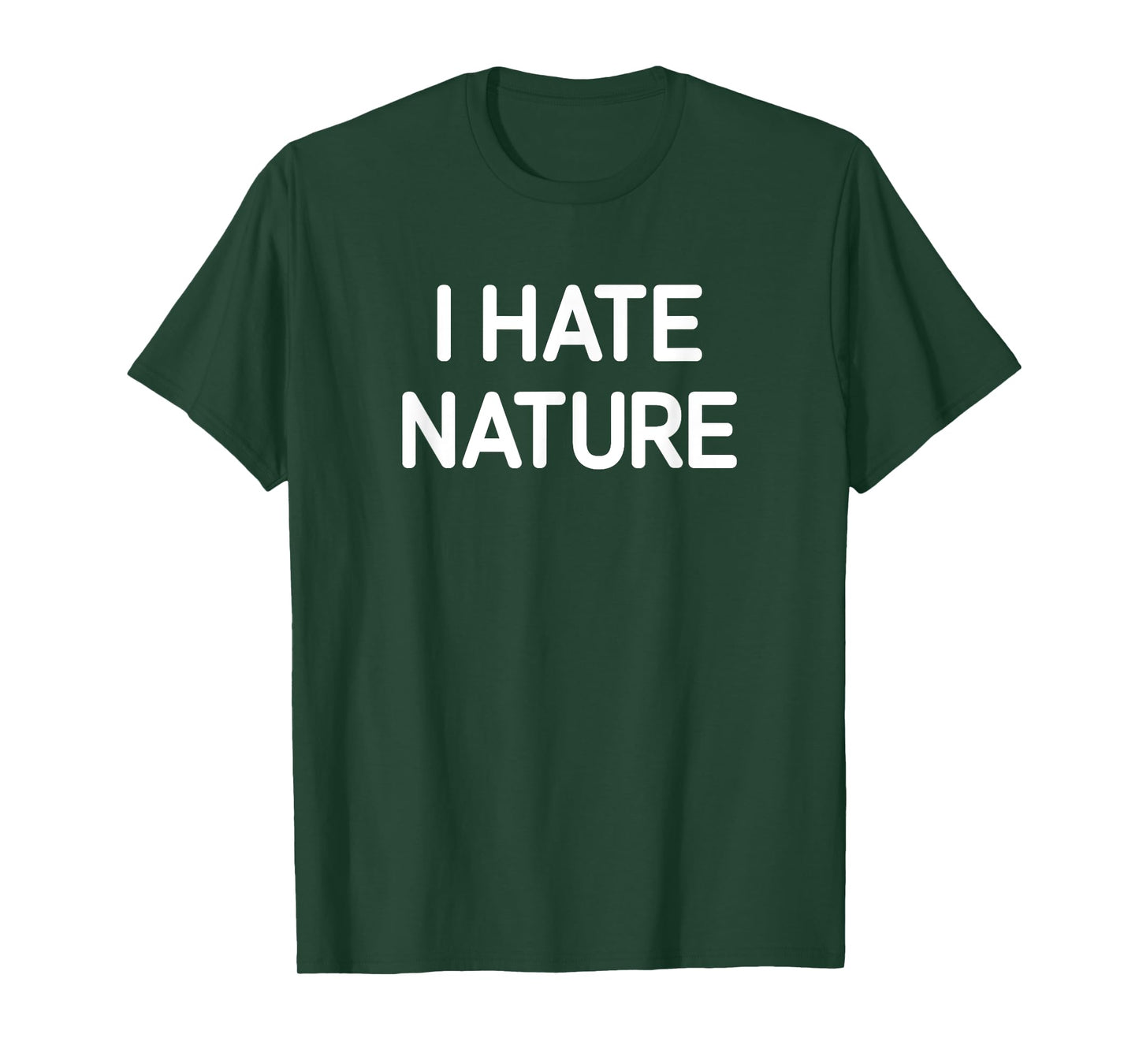 I Hate Nature, Funny, Jokes, Sarcastic T-Shirt