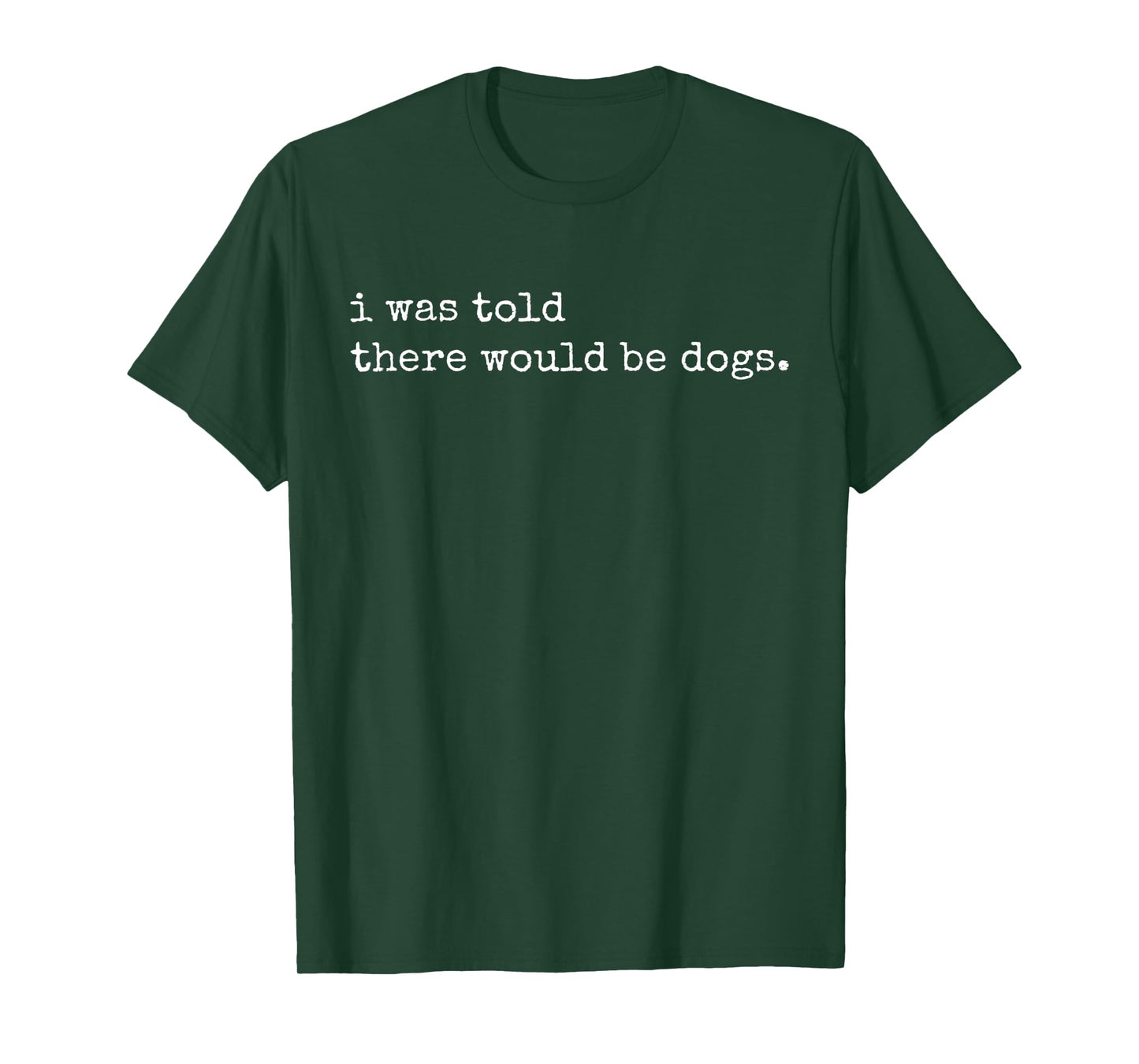 I Was Told There Would Be Dogs Vintage Funny Dog Lover Men Women T-Shirt