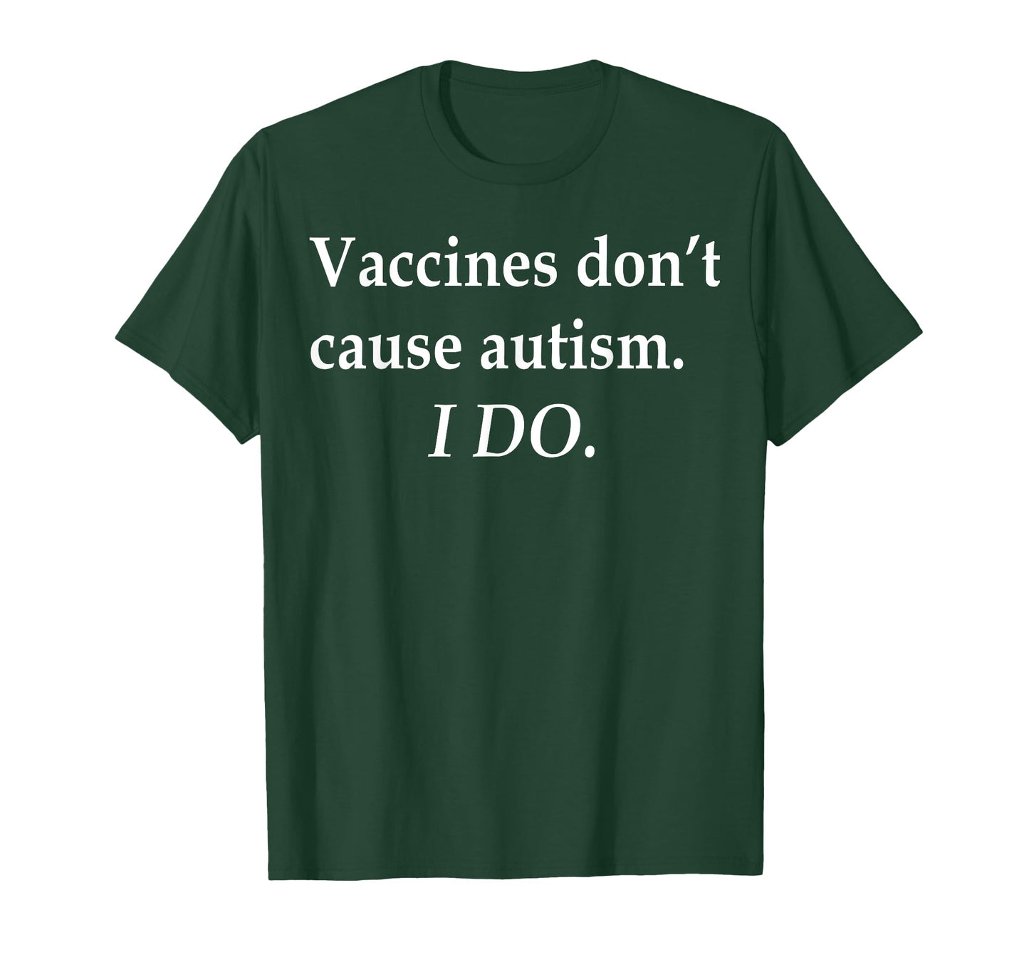 Vaccines Don't Cause Autism I Do T-Shirt
