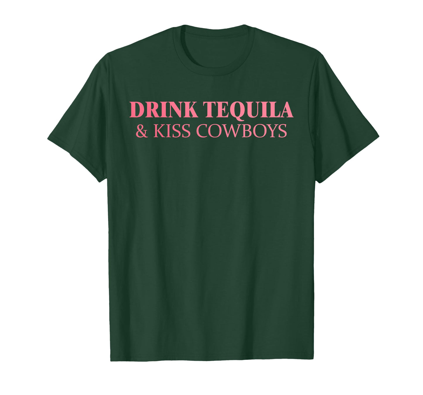 Drink Tequila & Kiss Cowboys Apparel T-Shirt