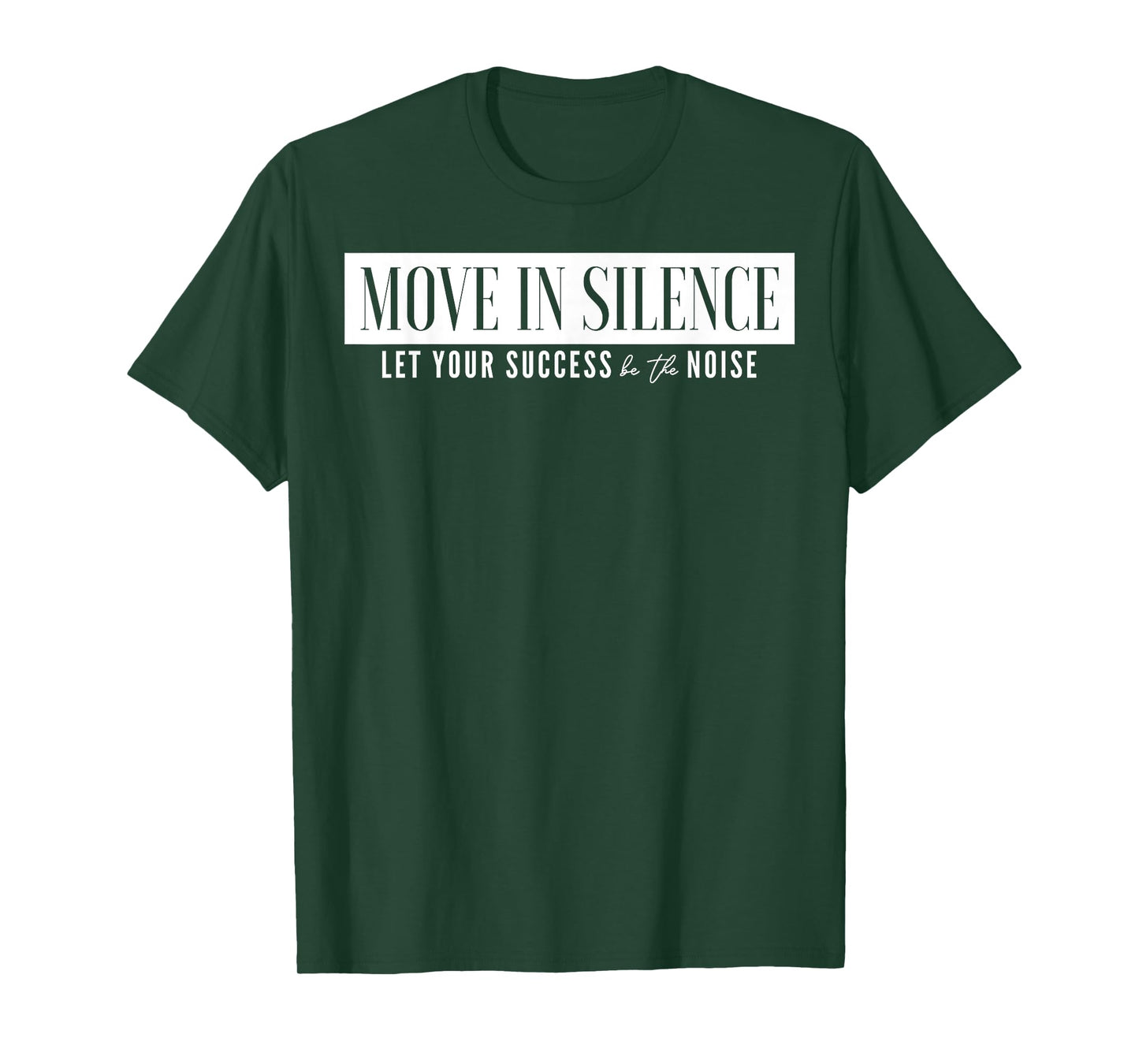 Move In Silence Let Your Success Be The Noise T-Shirt