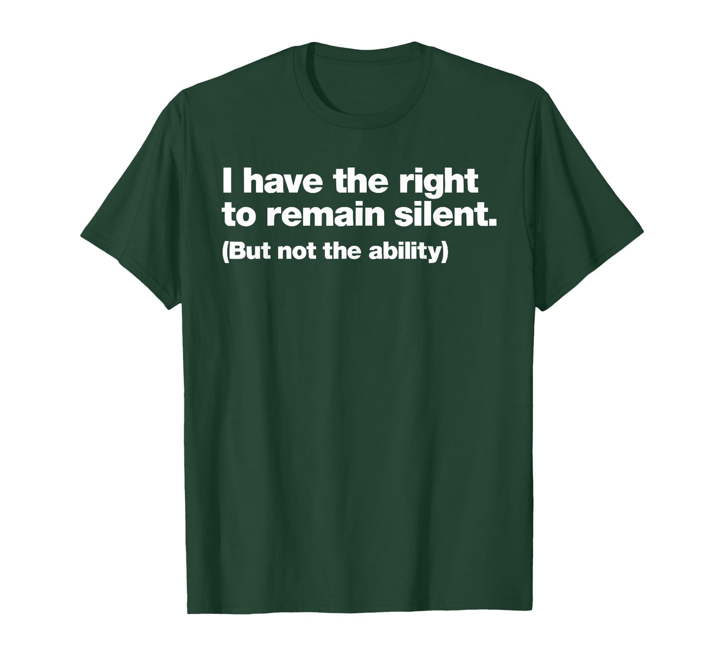 I Have The Right To Remain Silent But Not The Ability T-Shirt