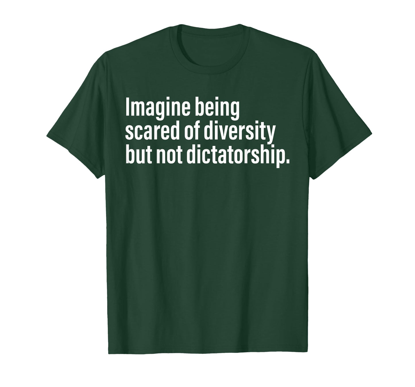 Imagine Being Scared Of Diversity But Not Dictatorship T-Shirt