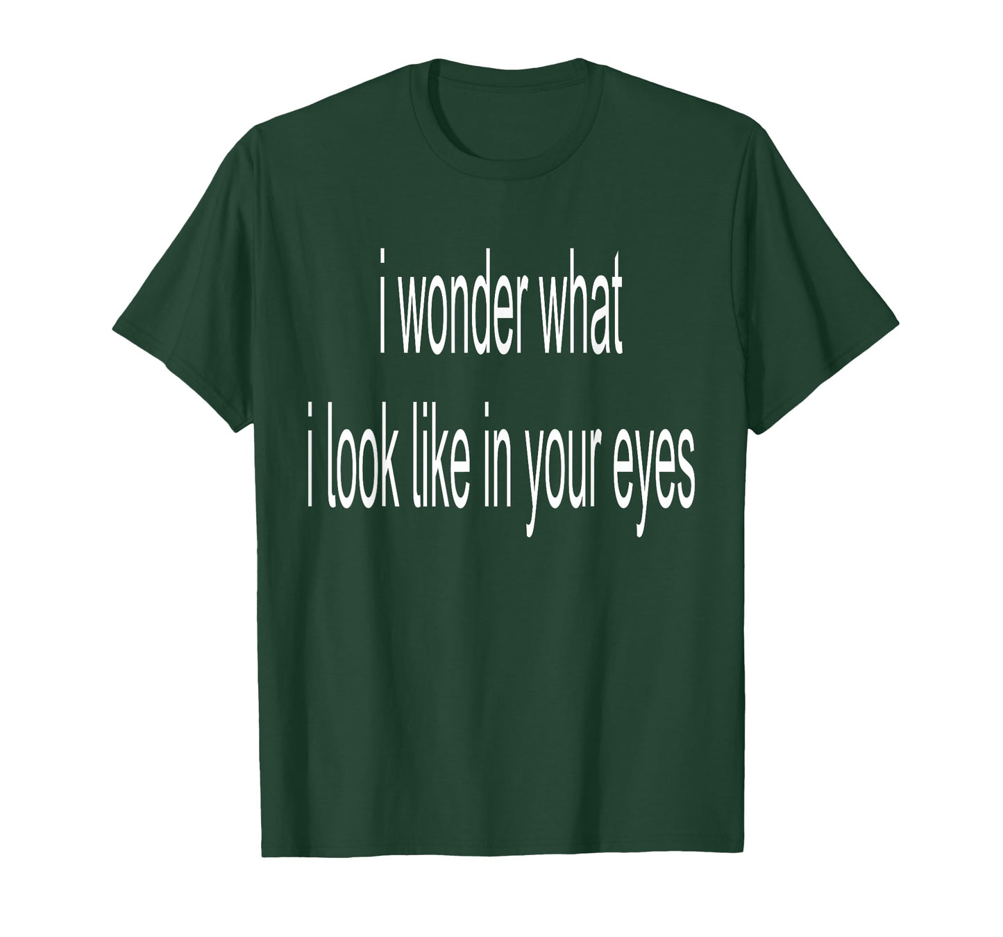 I Wonder What I Look Like In Your Eyes T-Shirt