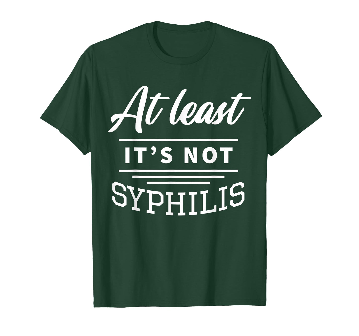 At Least It's Not Syphilis T-Shirt