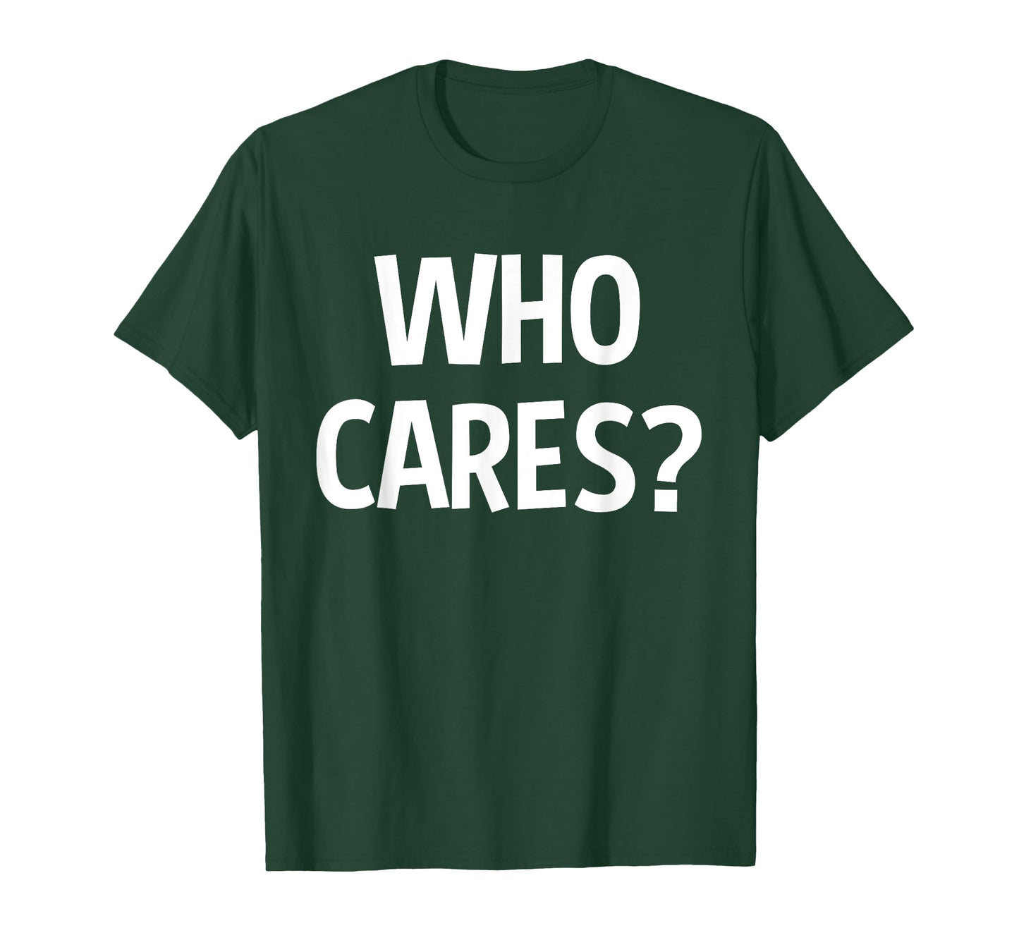 Who Cares Funny Sarcastic Joke Funny Saying Birthday Gift T-Shirt