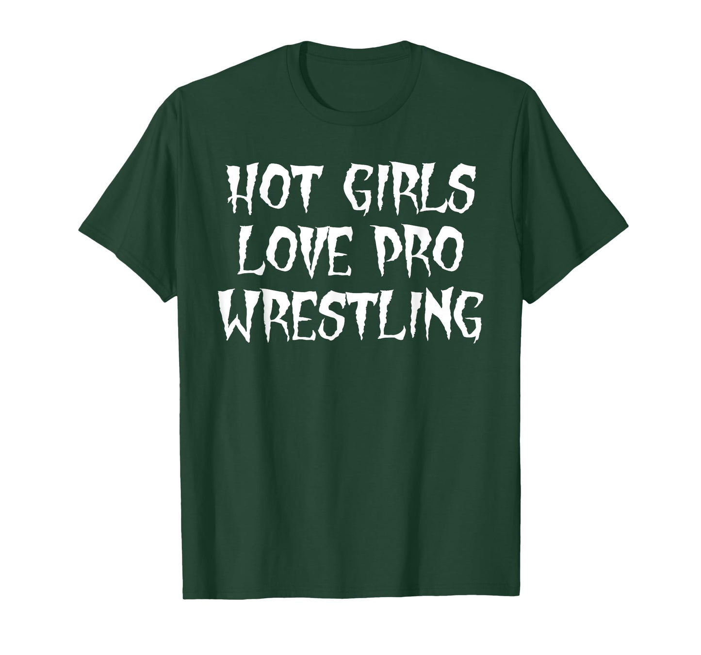 Hot Girls Love Pro Wrestling Funny Saying Quote For Men T-Shirt