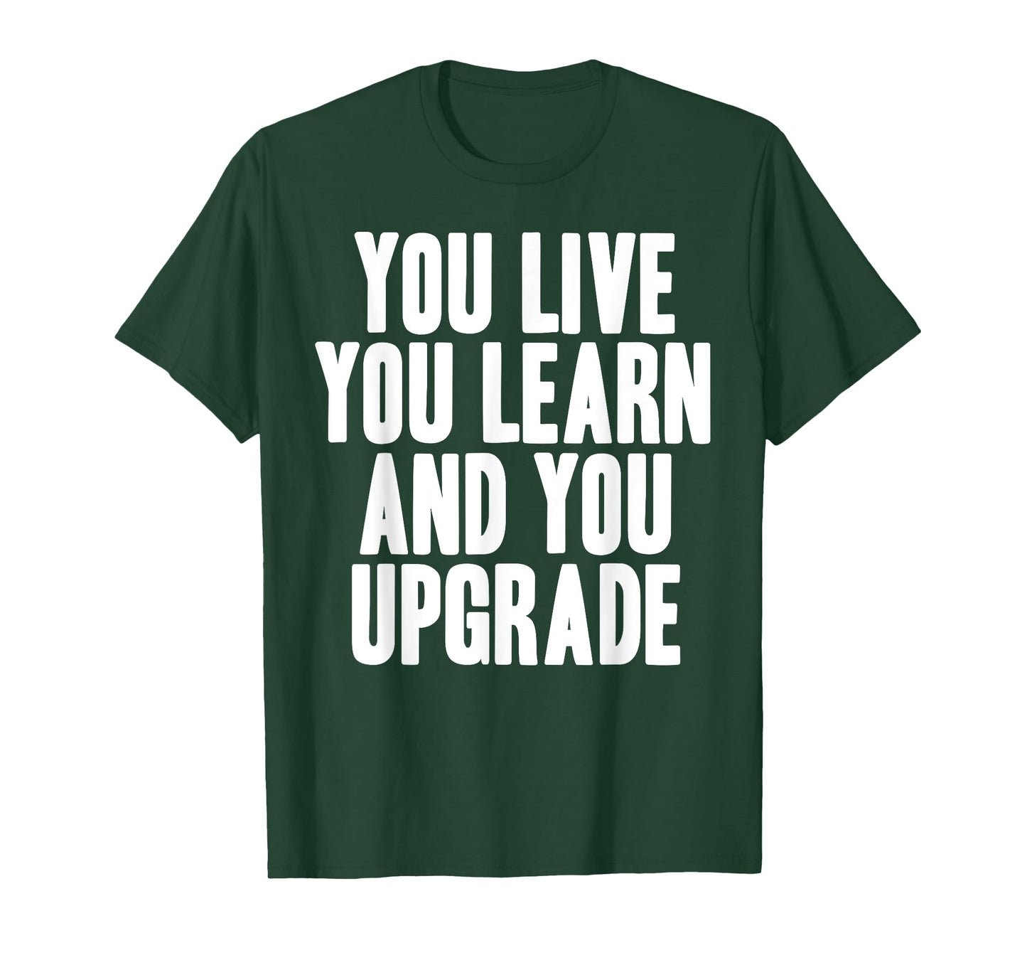 You Live You Learn And You Upgrade T-Shirt