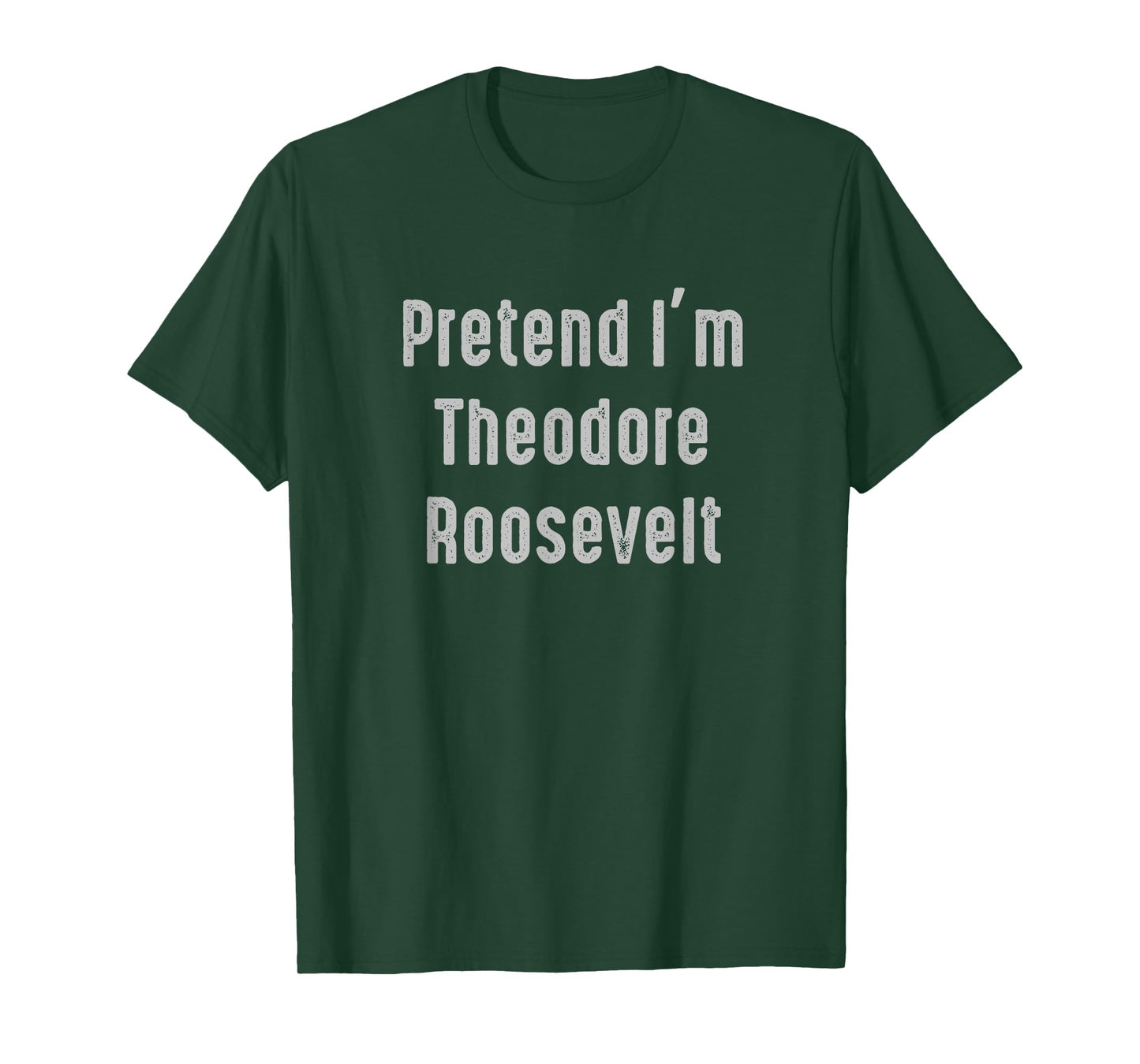 Pretend I'm Theodore Roosevelt United States president T-Shirt