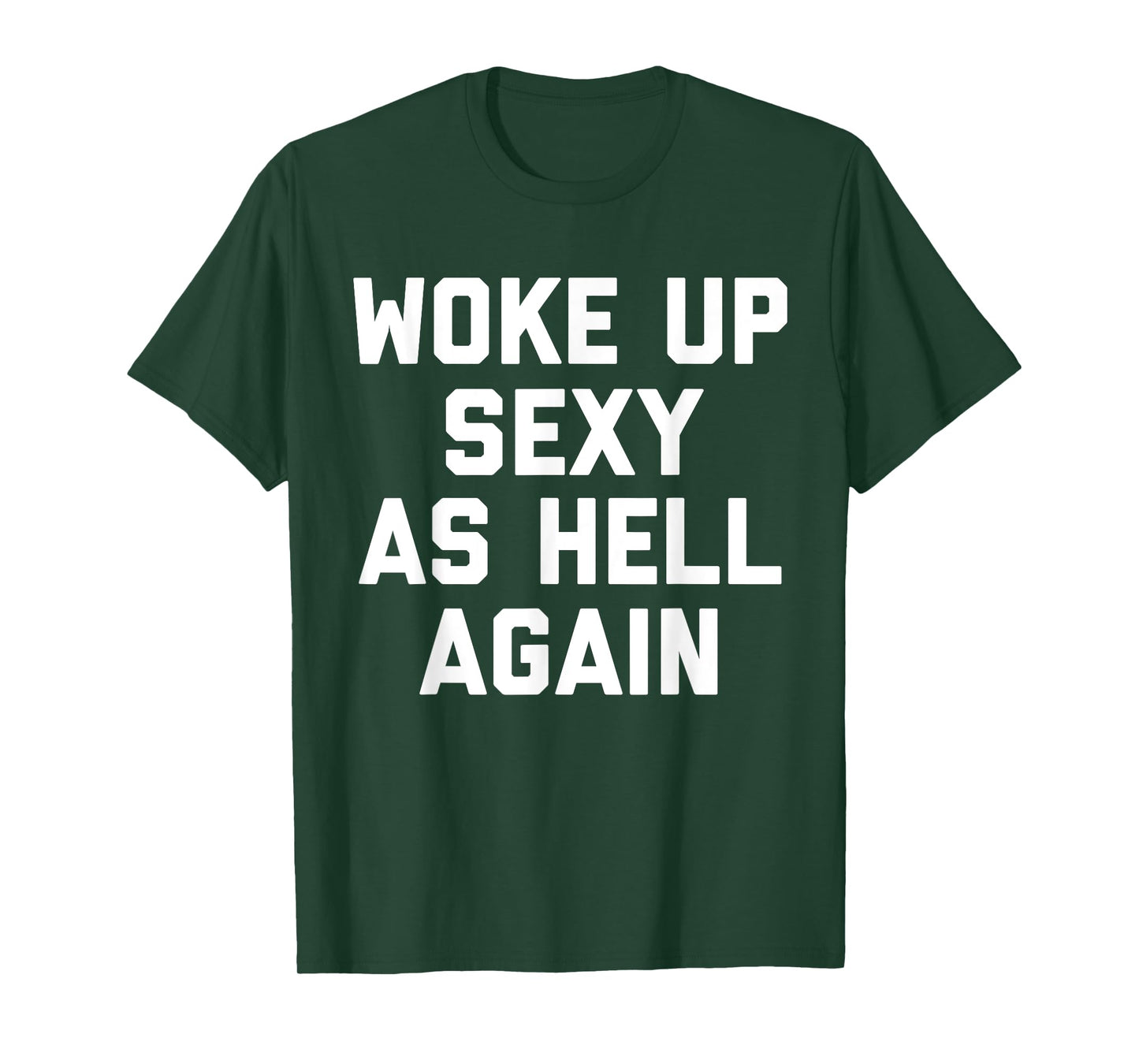 Woke Up Sexy As Hell Again Funny Sarcastic Saying T-Shirt