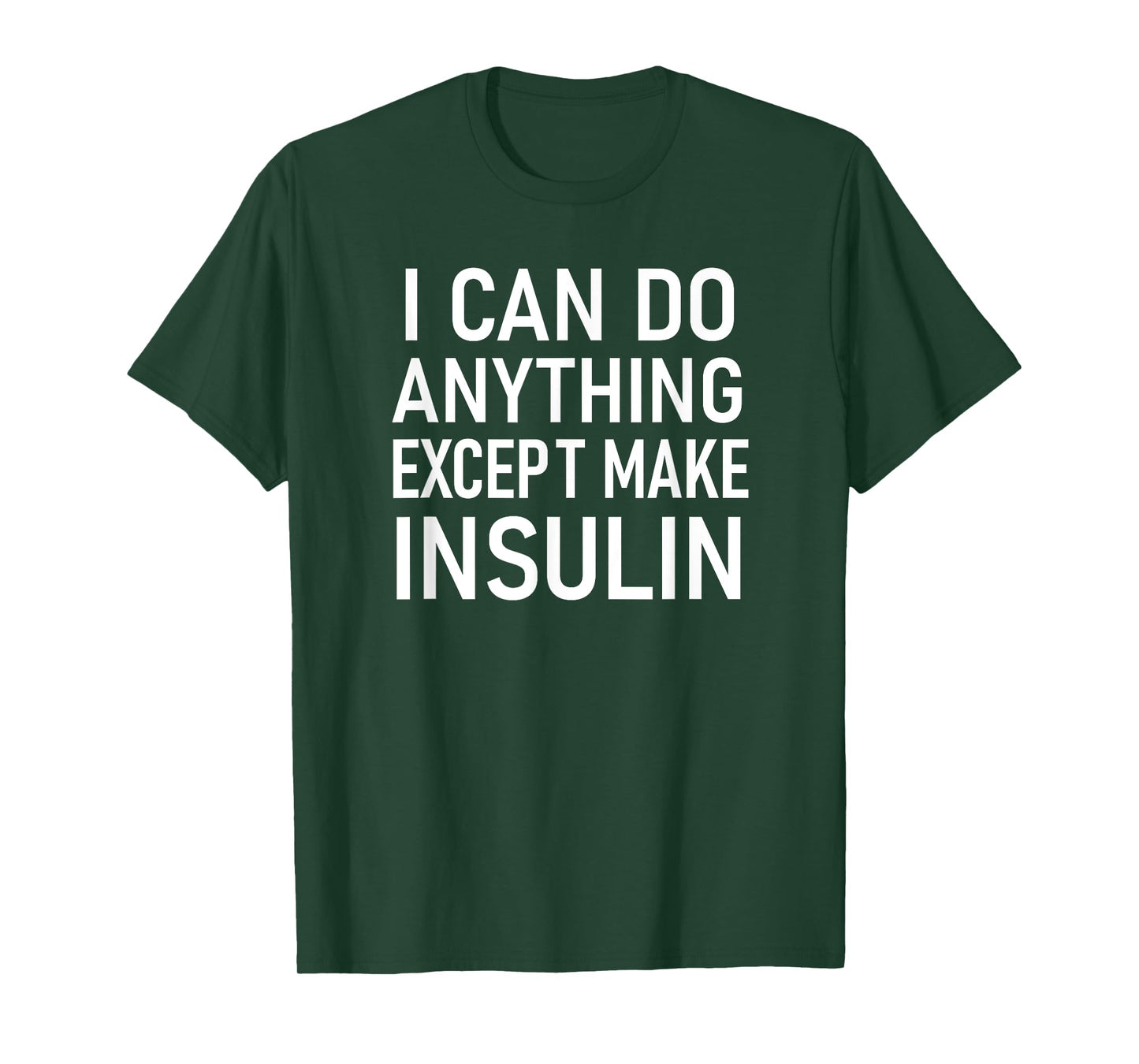 I Can Do Anything Except Make Insulin, Funny Sayings T-Shirt