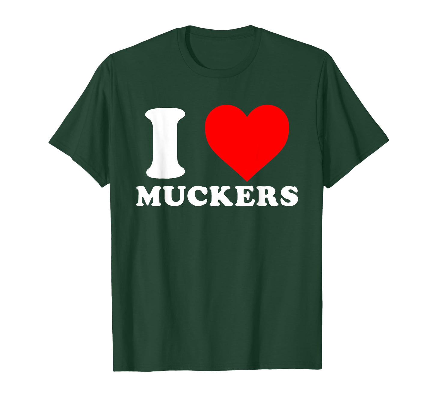 I Love Muckers Funny Quote T-Shirt