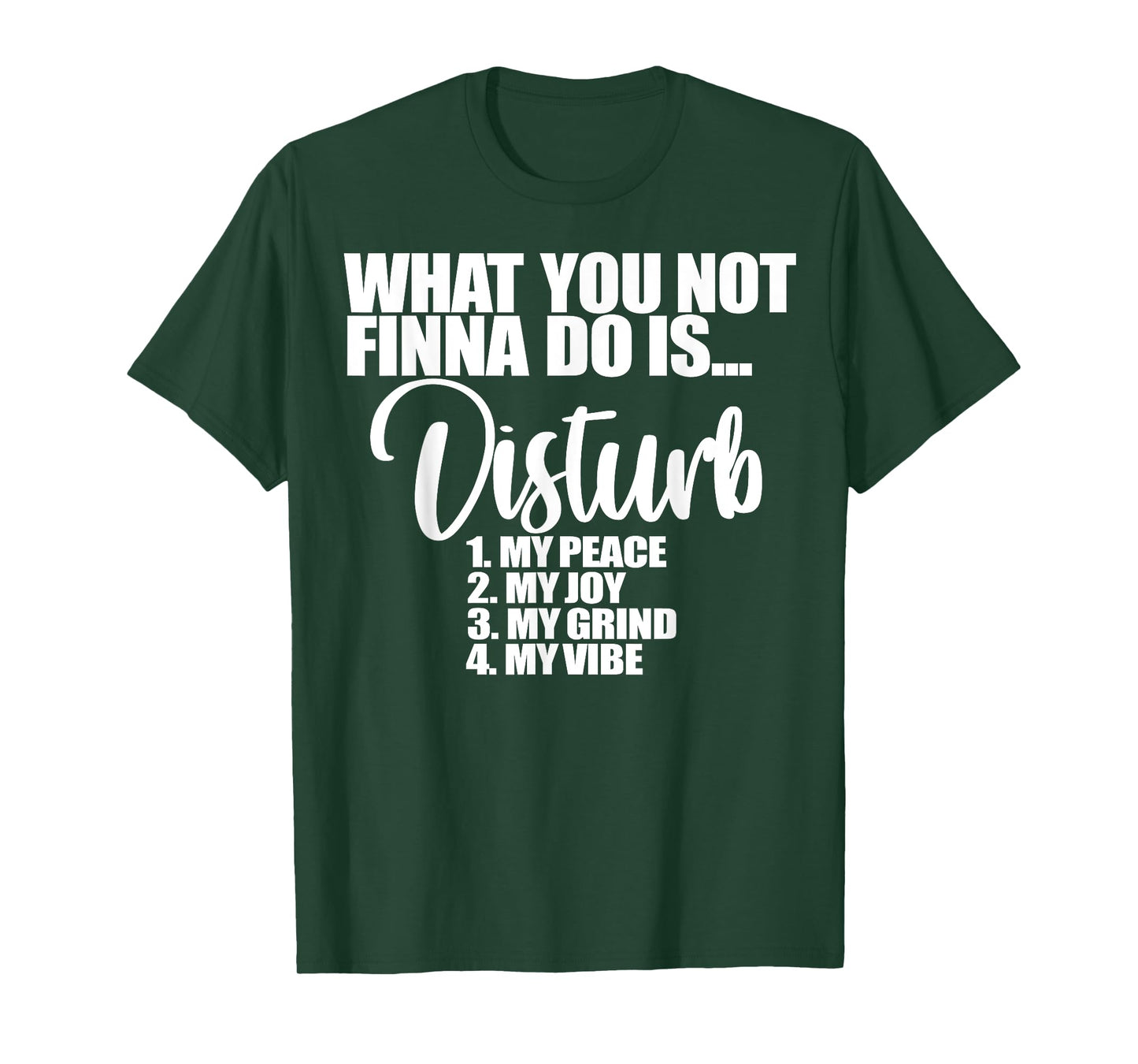What You Not Finna Do Is Disturb My Peace My Joy My Grind My T-Shirt