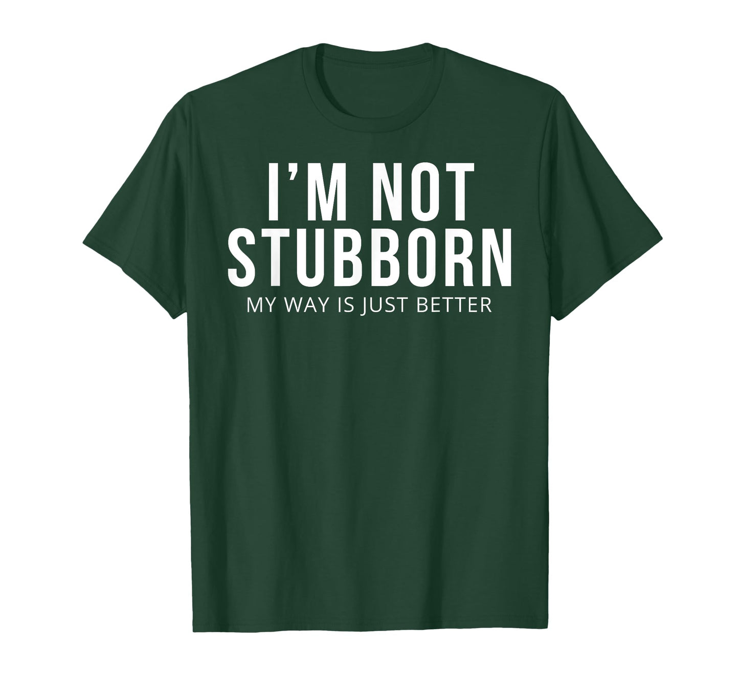 I'm Not Stubborn My Way Is Just Better T-Shirt T-Shirt