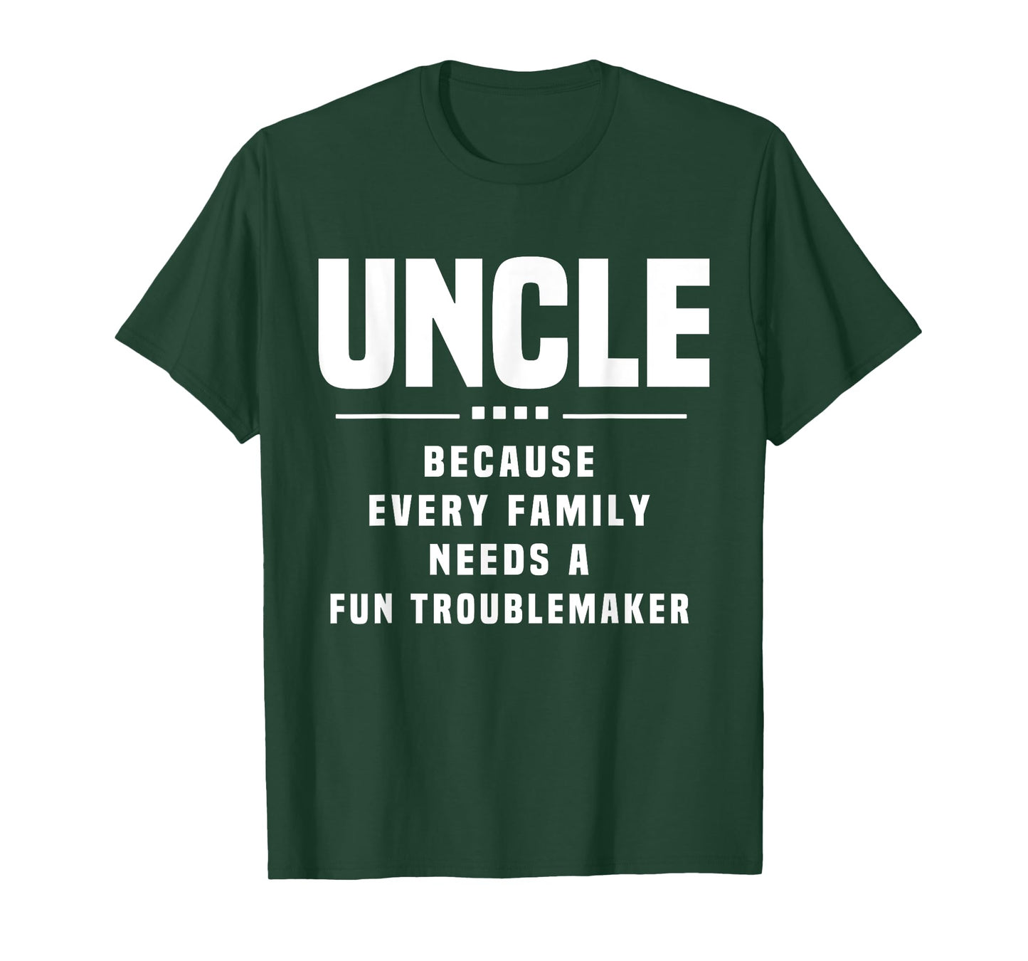 Uncle Because Every Family Needs Troublemaker - Funny Uncle T-Shirt