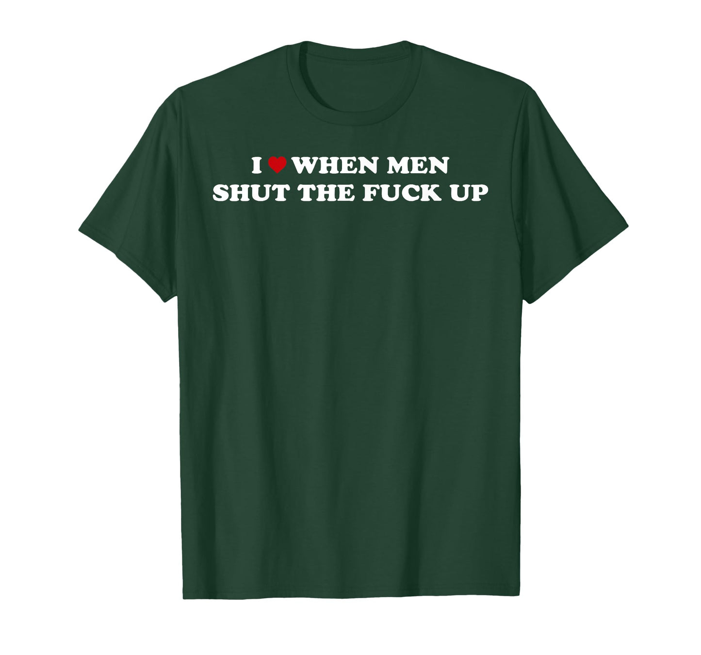 I Love When Men Shut The Fuck Up T-Shirt