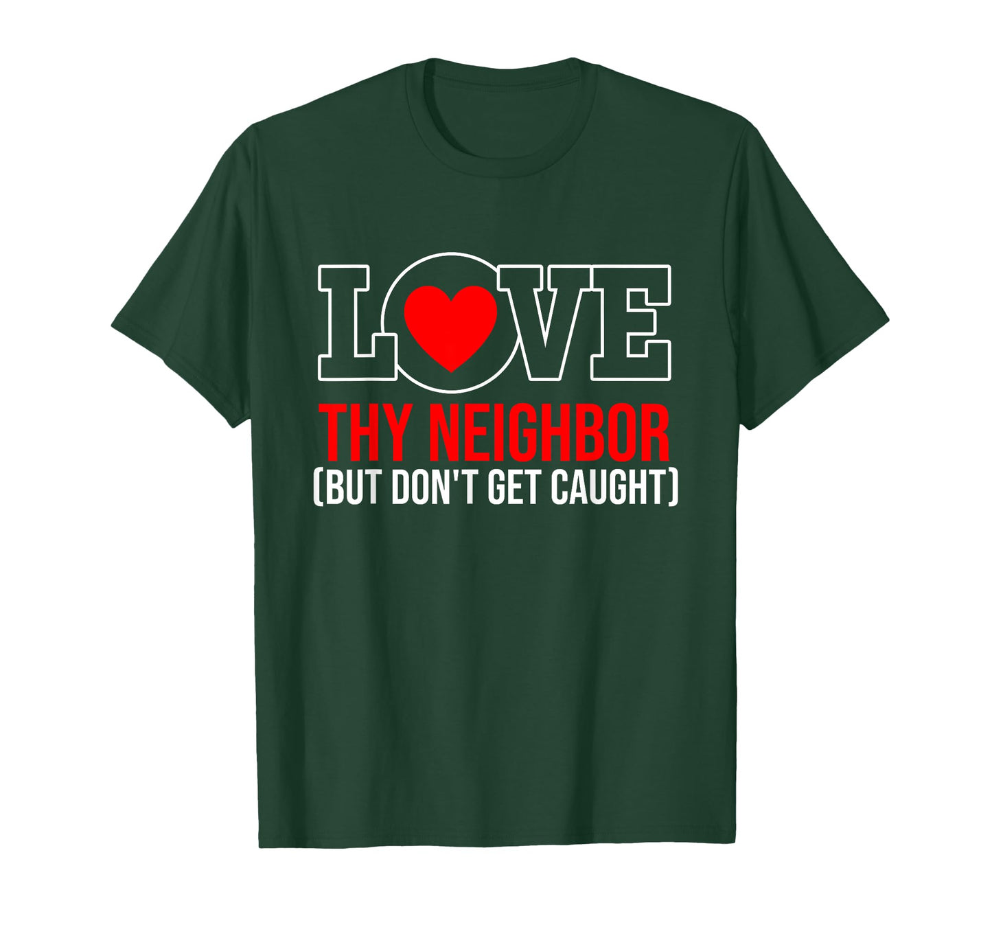 Love Thy Neighbor But Don't Get-Caught Apparel T-Shirt