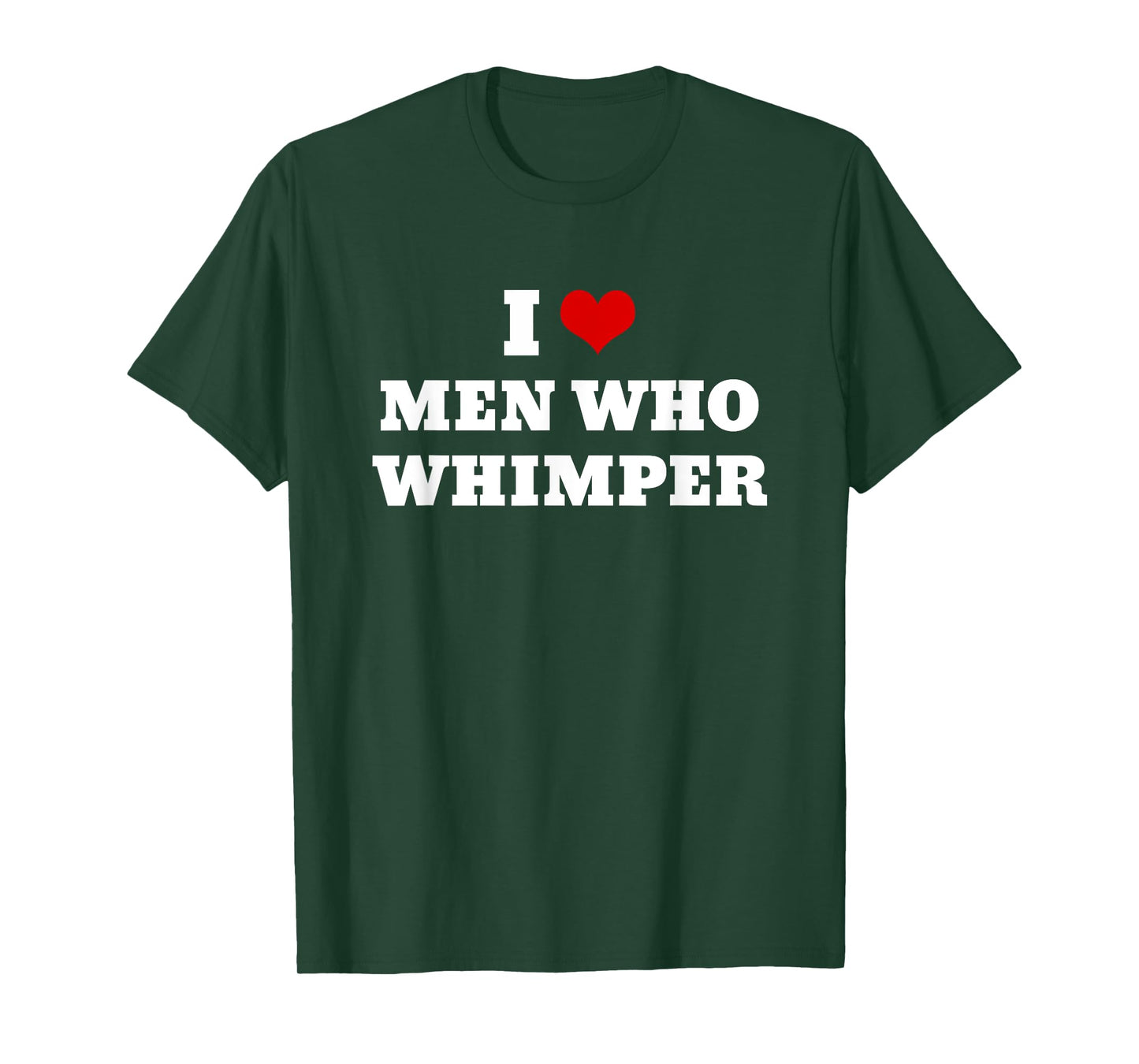 I Love Men Who Whimper Funny I Heart Men Who Whimper T-Shirt