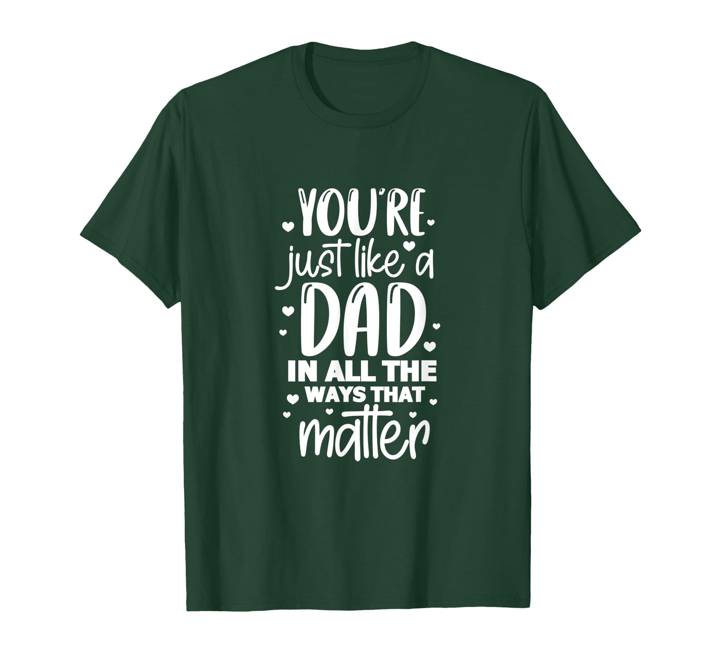 Dad Daddy You're Just Like A Dad In All The Ways That Matter T-Shirt