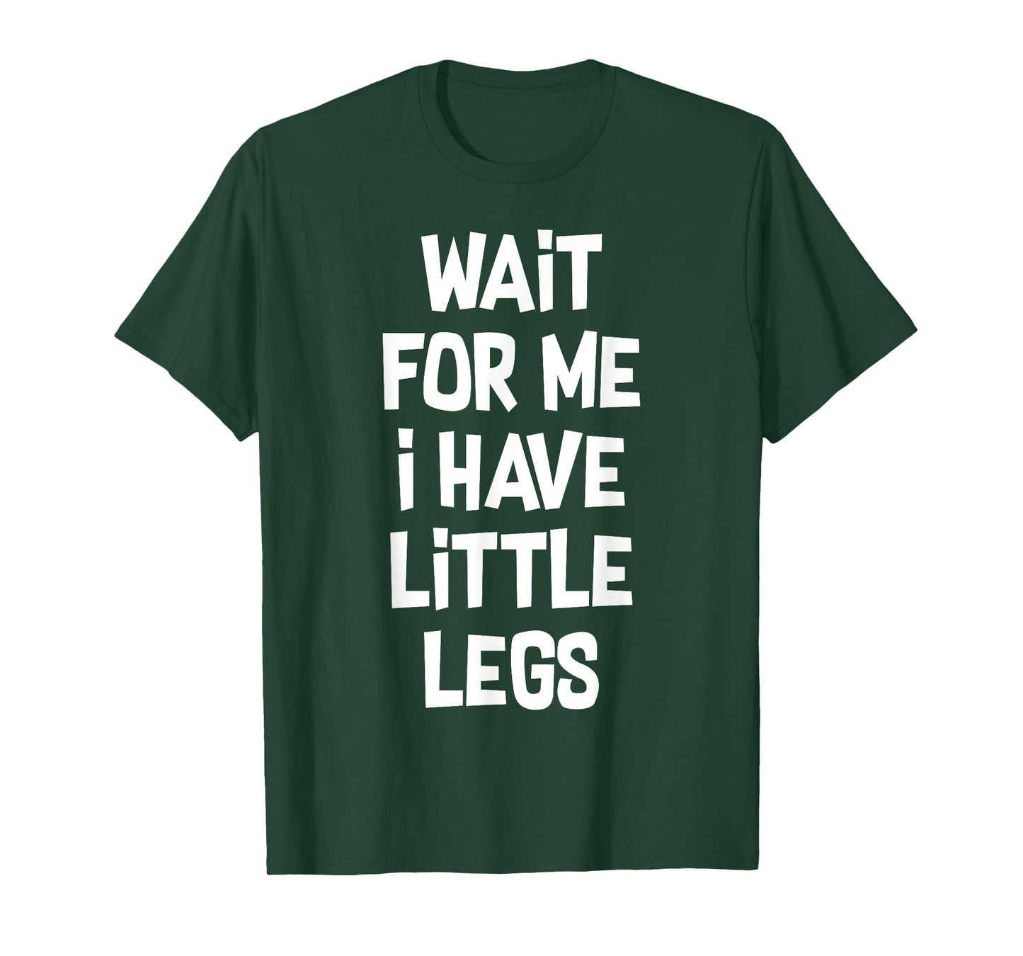 Wait For Me I Have Little Legs Funny Quote Sarcastic saying T-Shirt