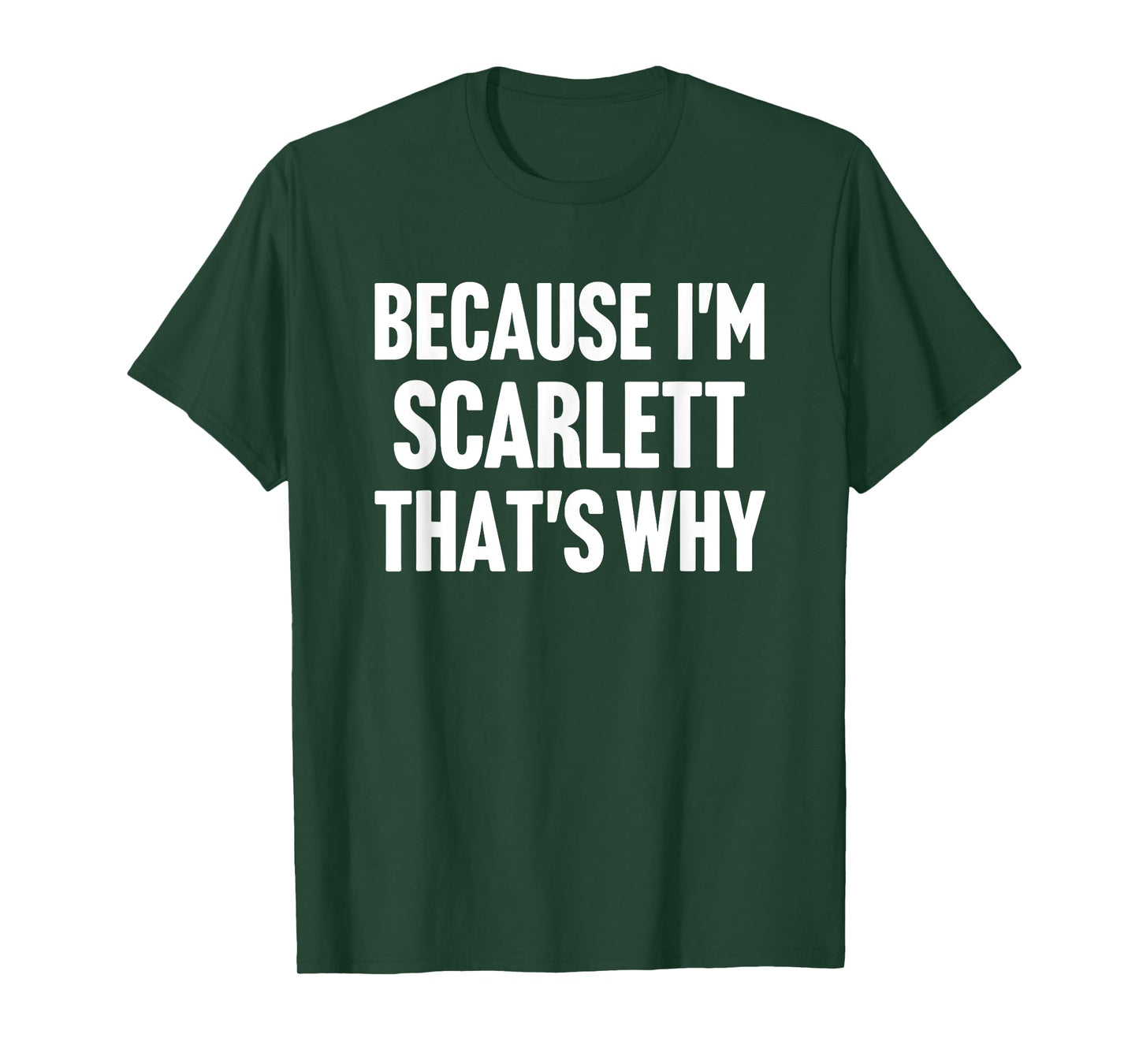 Because I'm Scarlett That's Why Am Personalized Name T-Shirt