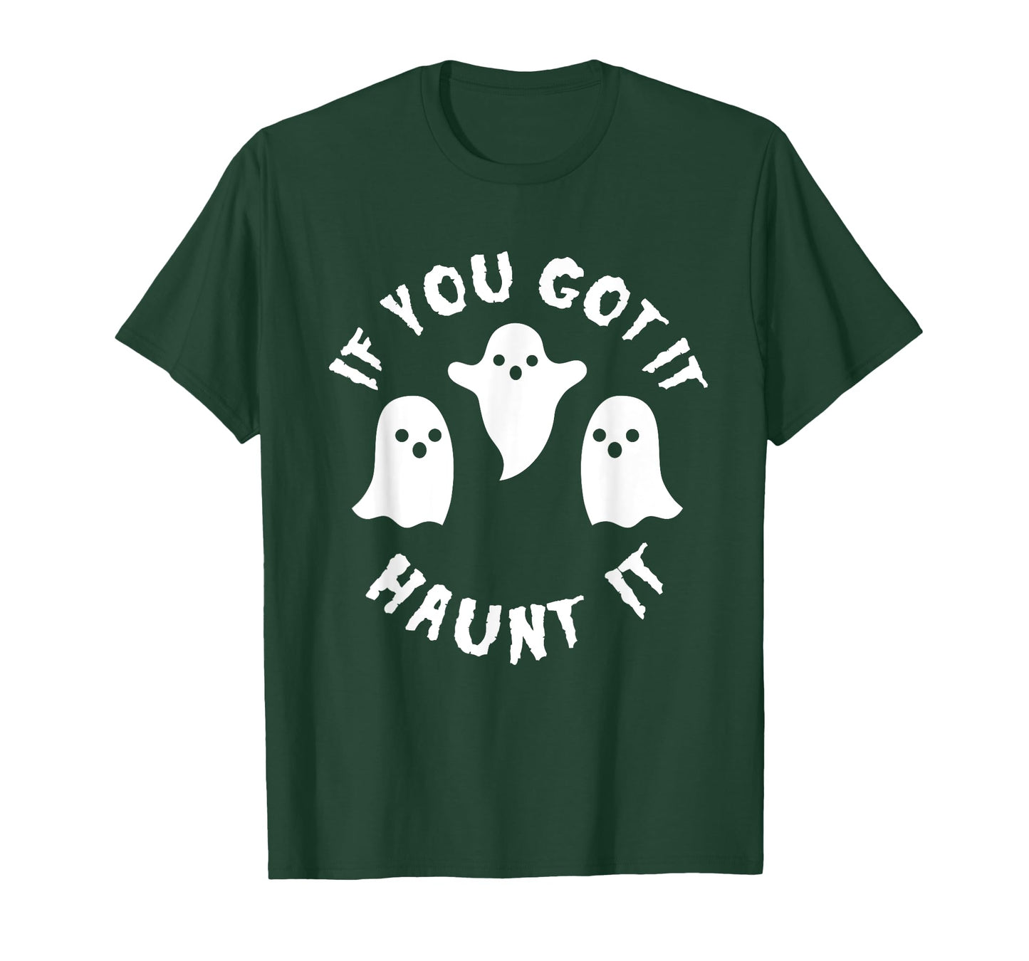 If you Got It Haunt It Shirt - Funny Cute Halloween Tee